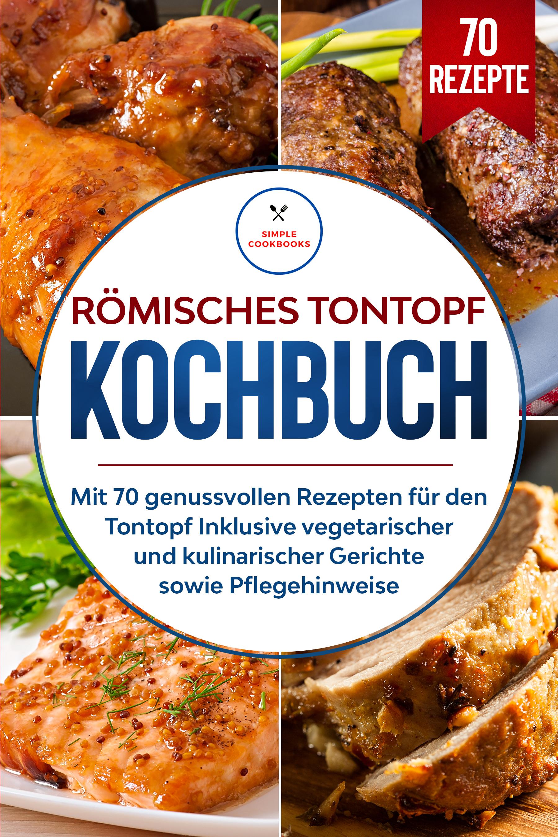 Vorderes Coverbild Römisches Tontopf Kochbuch: Mit 70 genussvollen Rezepten für den Tontopf inklusive vegetarischer und kulinarischer Gerichte sowie Pflegehinweise