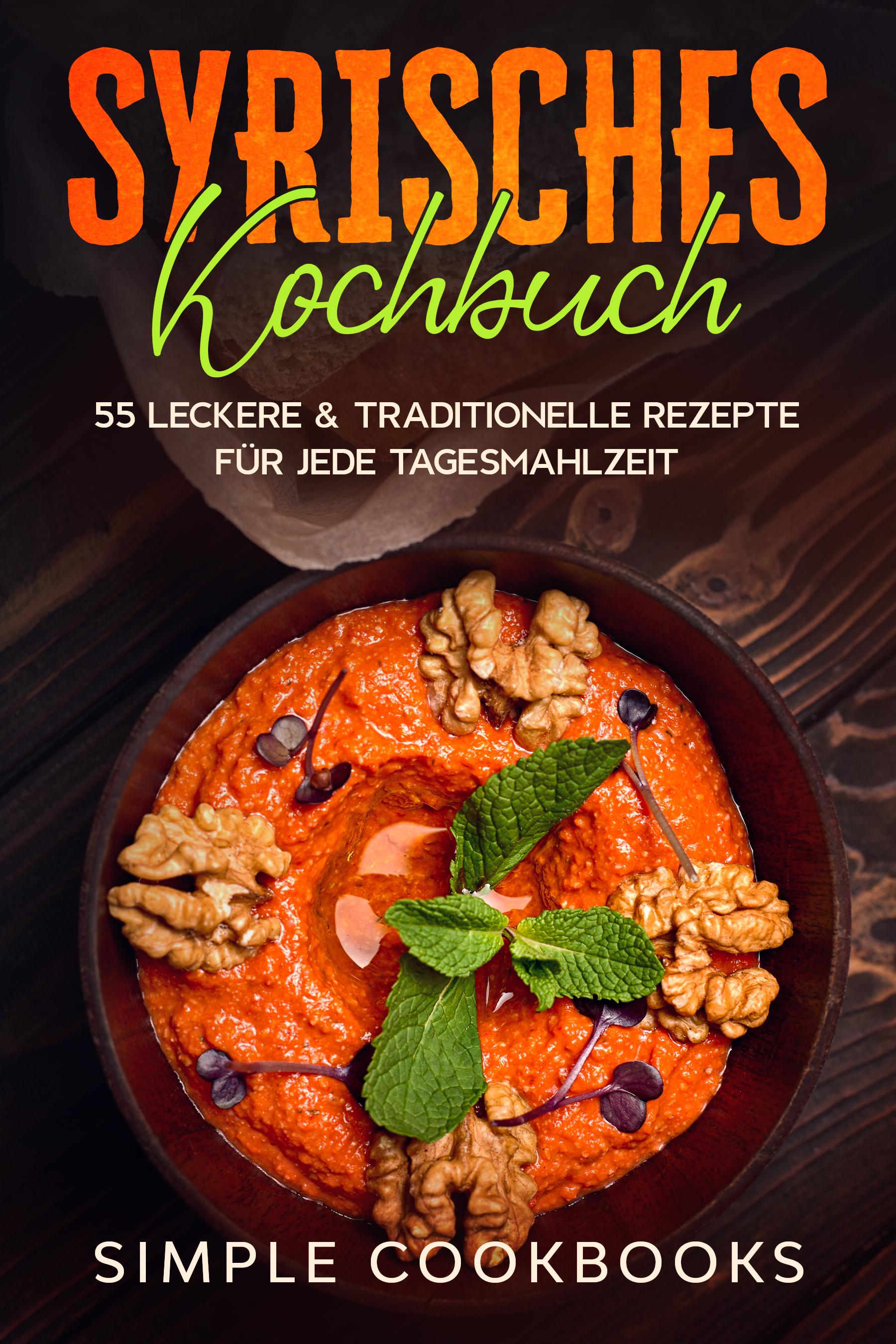 Vorderes Coverbild Syrisches Kochbuch: 55 leckere & traditionelle Rezepte für jede Tagesmahlzeit