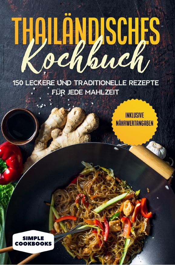 Vorderes Coverbild Thailändisches Kochbuch: 150 leckere und traditionelle Rezepte für jede Mahlzeit - Inklusive Nährwertangaben