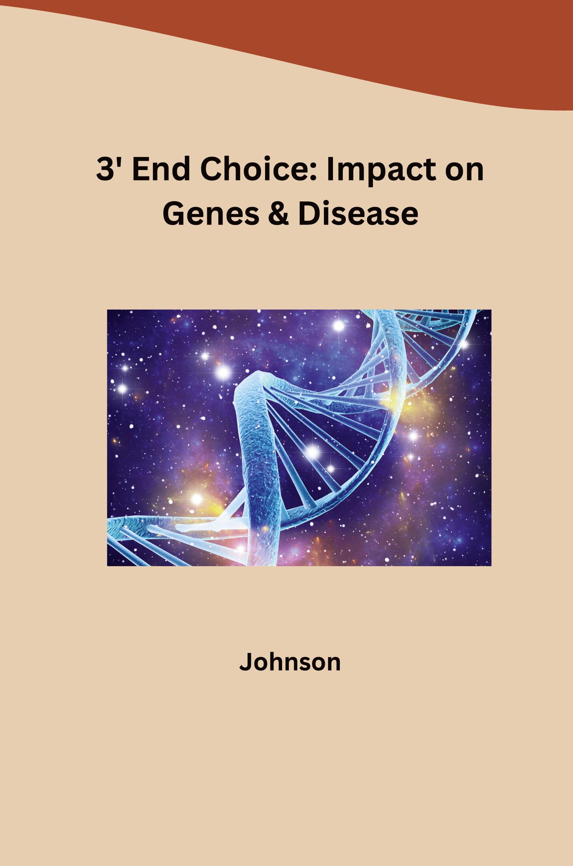 Vorderes Coverbild 3' End Choice: Impact on Genes & Disease