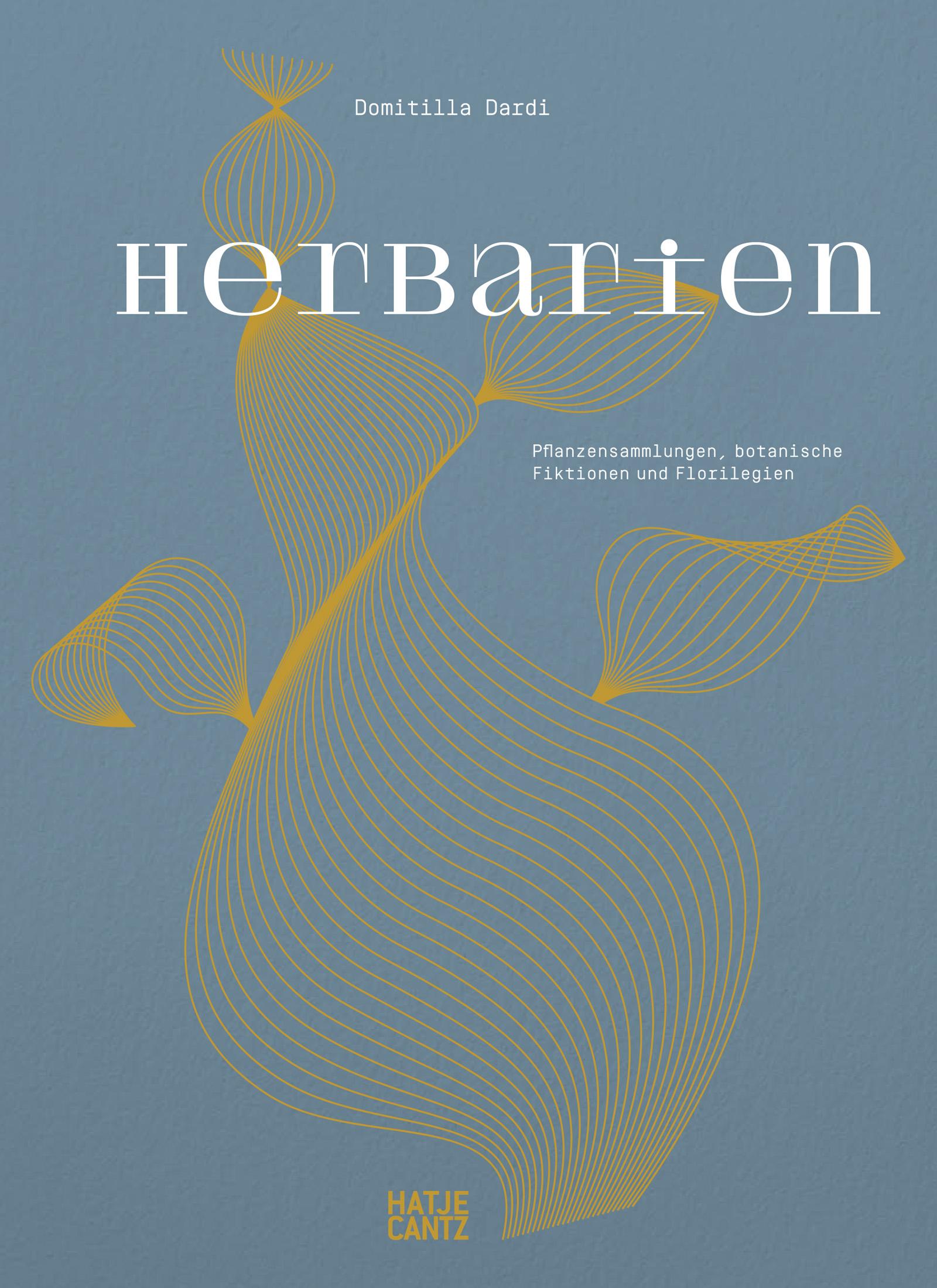 Vorderes Coverbild Herbarien. Pflanzensammlungen, botanische Fiktionen und Florilegien - Kunst, Design und botanische Illustration