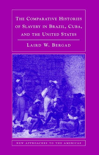 Vorderes Coverbild The Comparative Histories of Slavery in Brazil, Cuba, and the United States