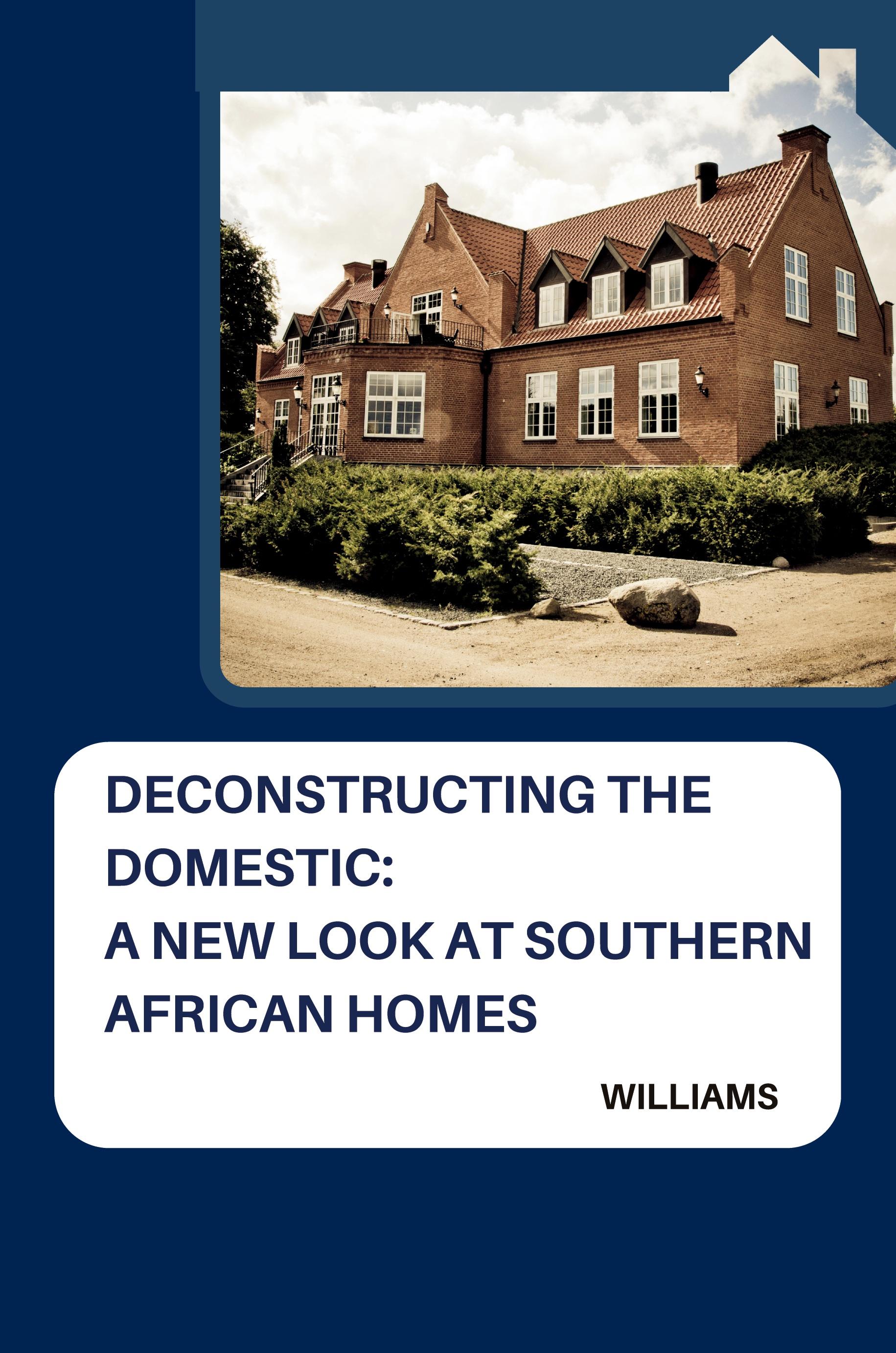 Vorderes Coverbild Deconstructing the Domestic: A New Look at Southern African Homes