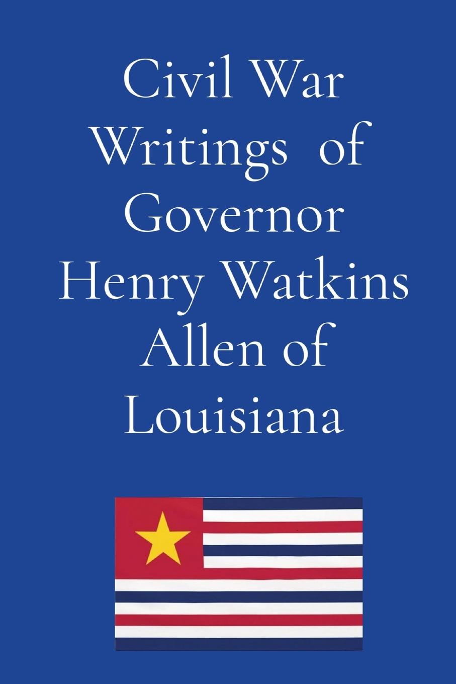 Vorderes Coverbild Civil War Writings of  Governor Henry Watkins Allen of Louisiana