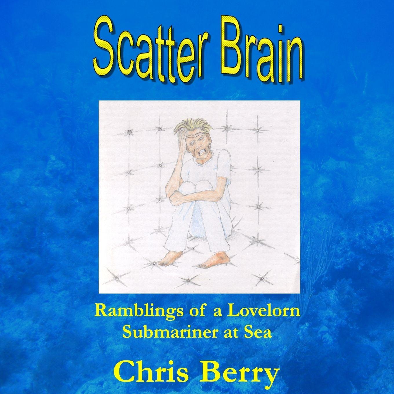 Vorderes Coverbild Scatter Brain - Ramblings of a Lovelorn Submariner at Sea