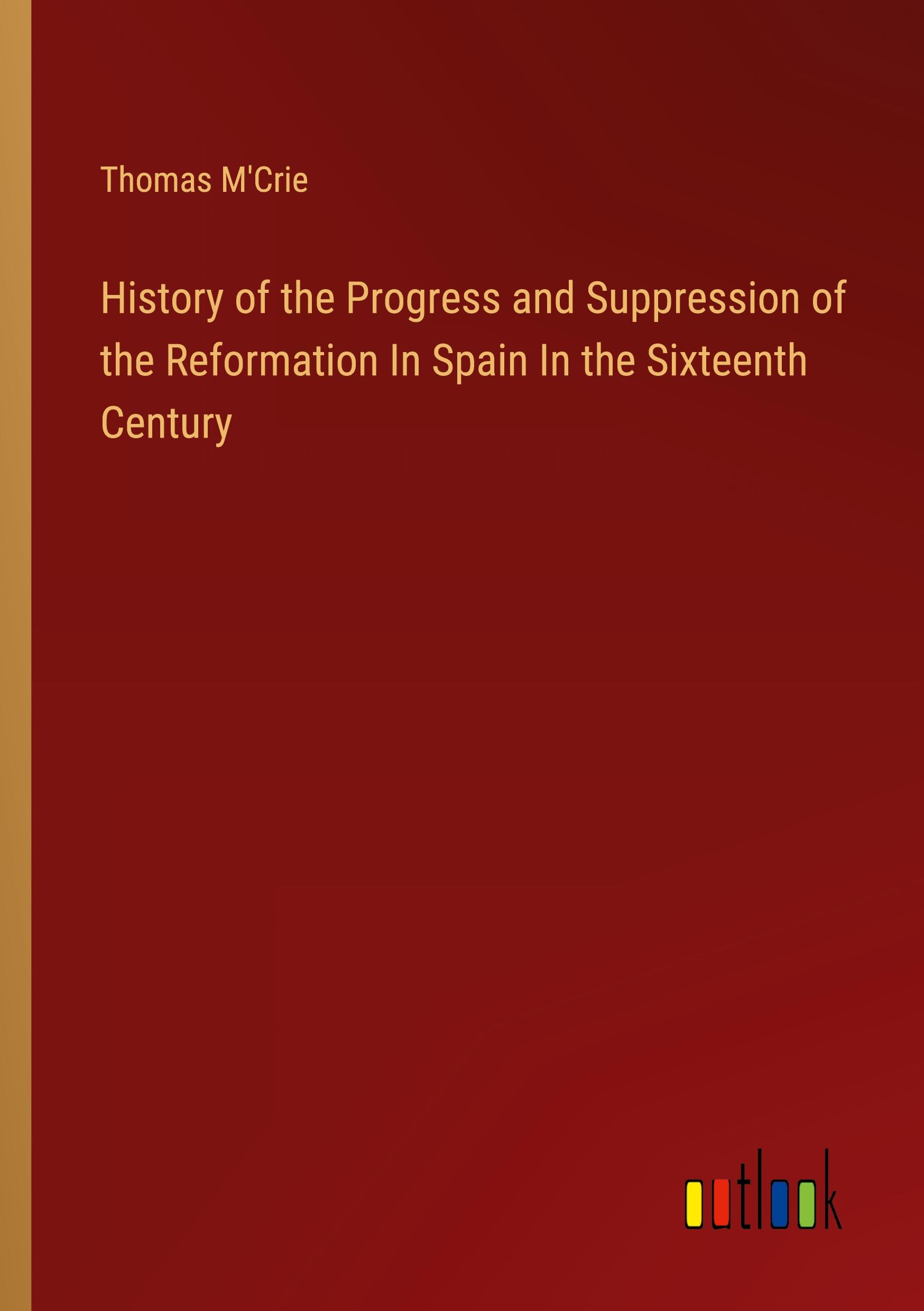 Vorderes Coverbild History of the Progress and Suppression of the Reformation In Spain In the Sixteenth Century