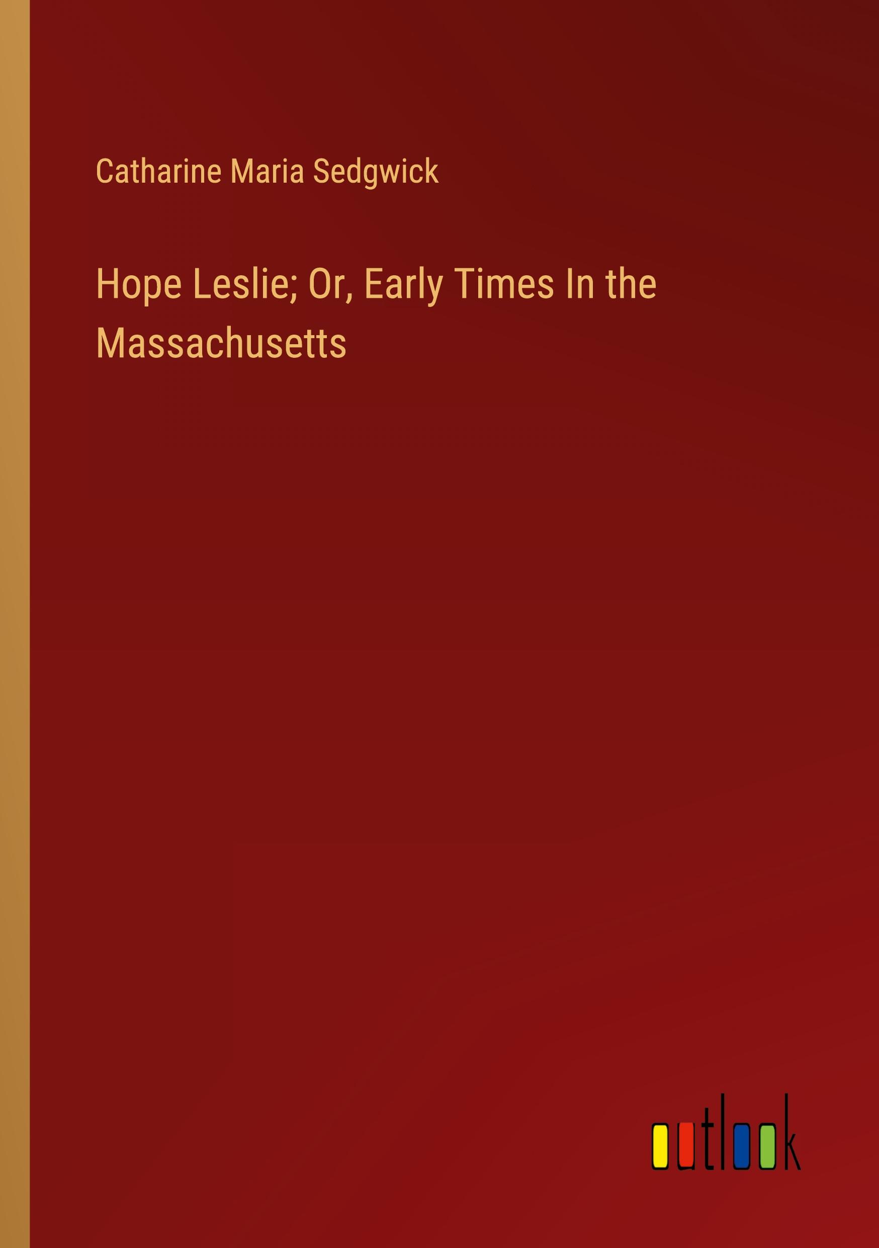 Vorderes Coverbild Hope Leslie; Or, Early Times In the Massachusetts