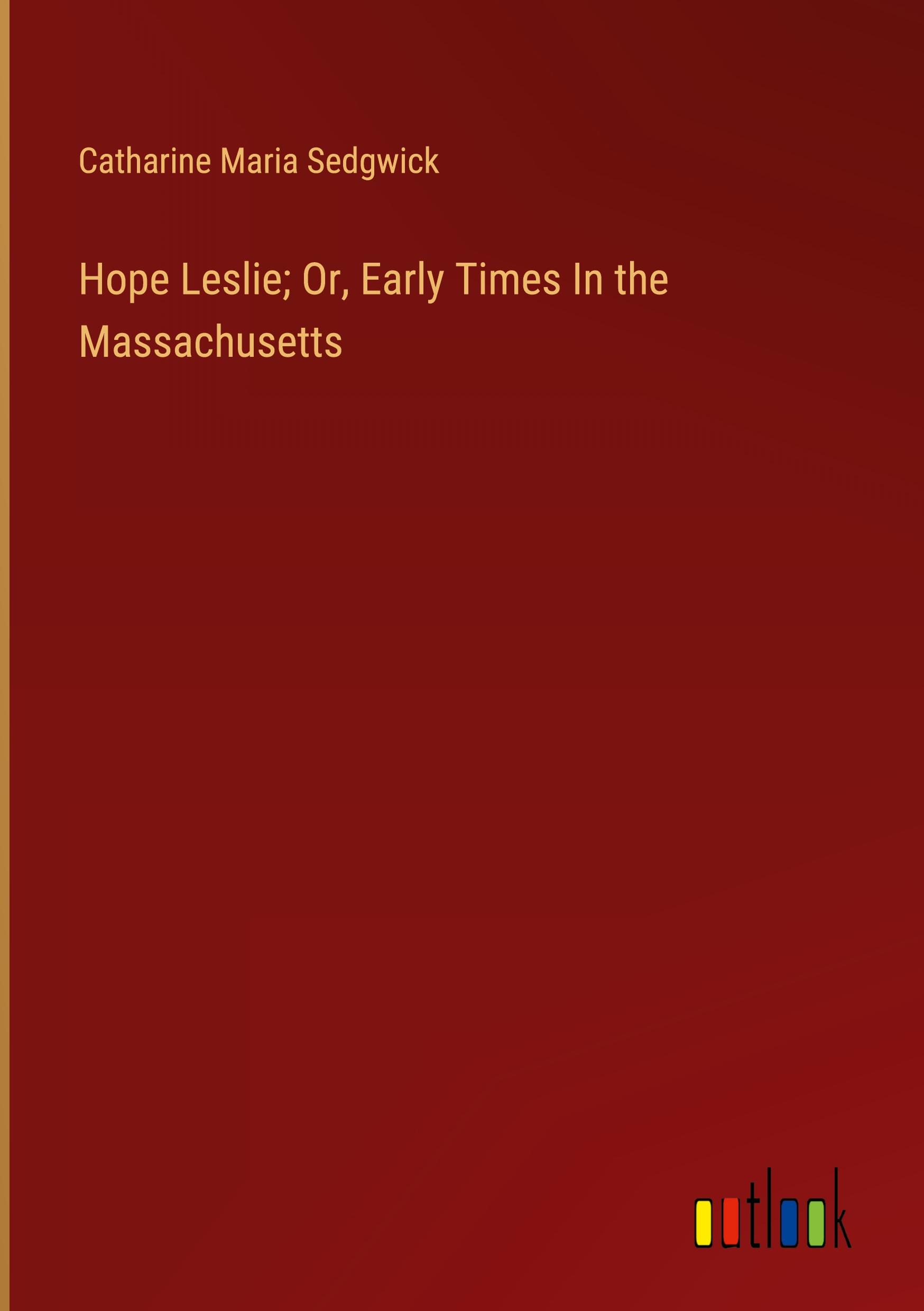 Vorderes Coverbild Hope Leslie; Or, Early Times In the Massachusetts