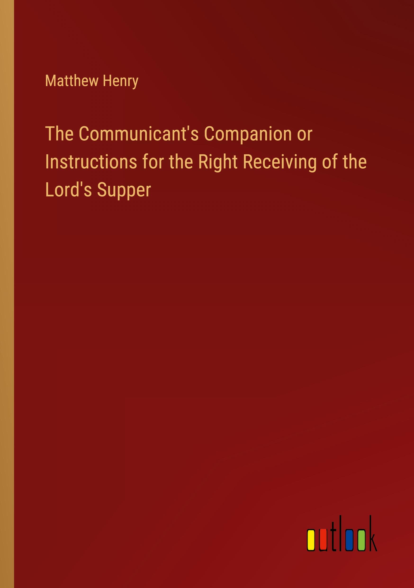 Vorderes Coverbild The Communicant's Companion or Instructions for the Right Receiving of the Lord's Supper