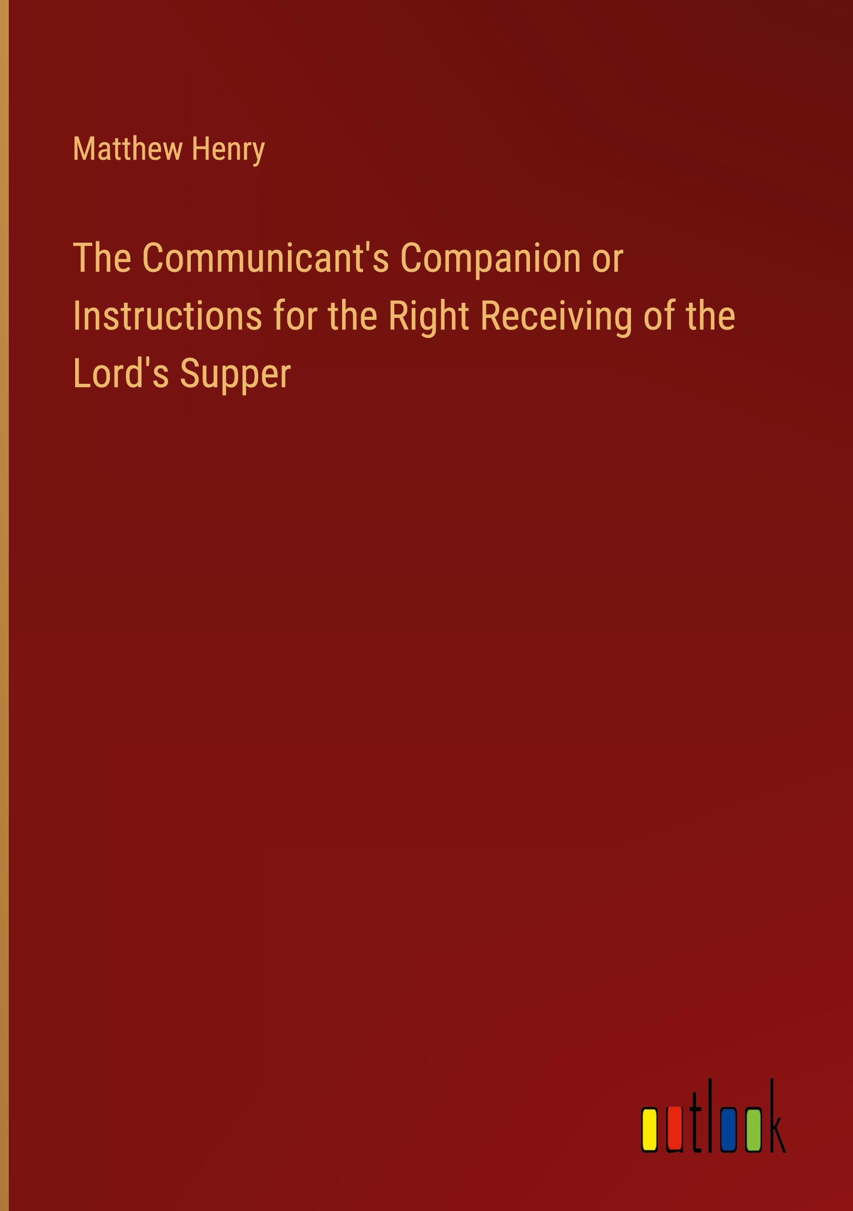 Vorderes Coverbild The Communicant's Companion or Instructions for the Right Receiving of the Lord's Supper