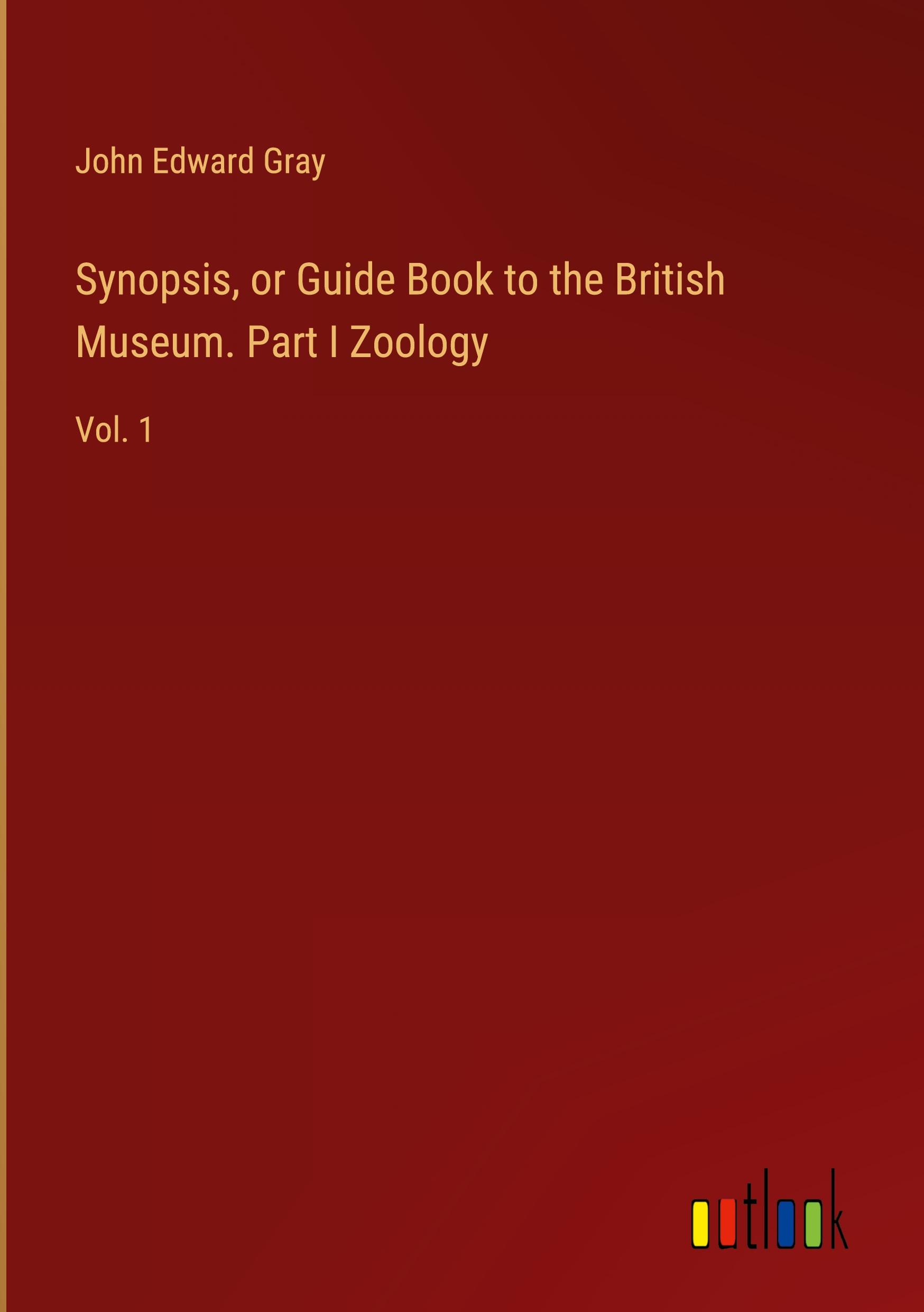 Vorderes Coverbild Synopsis, or Guide Book to the British Museum. Part I Zoology