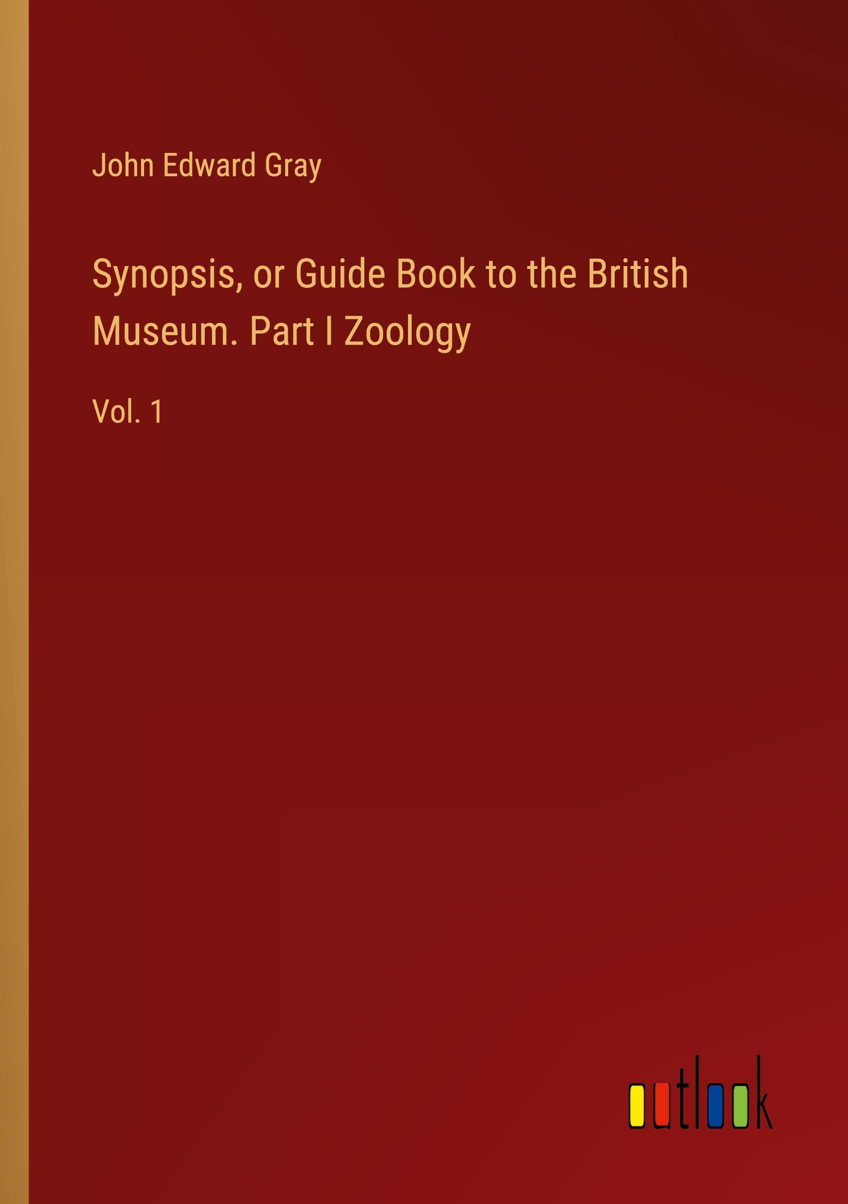 Vorderes Coverbild Synopsis, or Guide Book to the British Museum. Part I Zoology