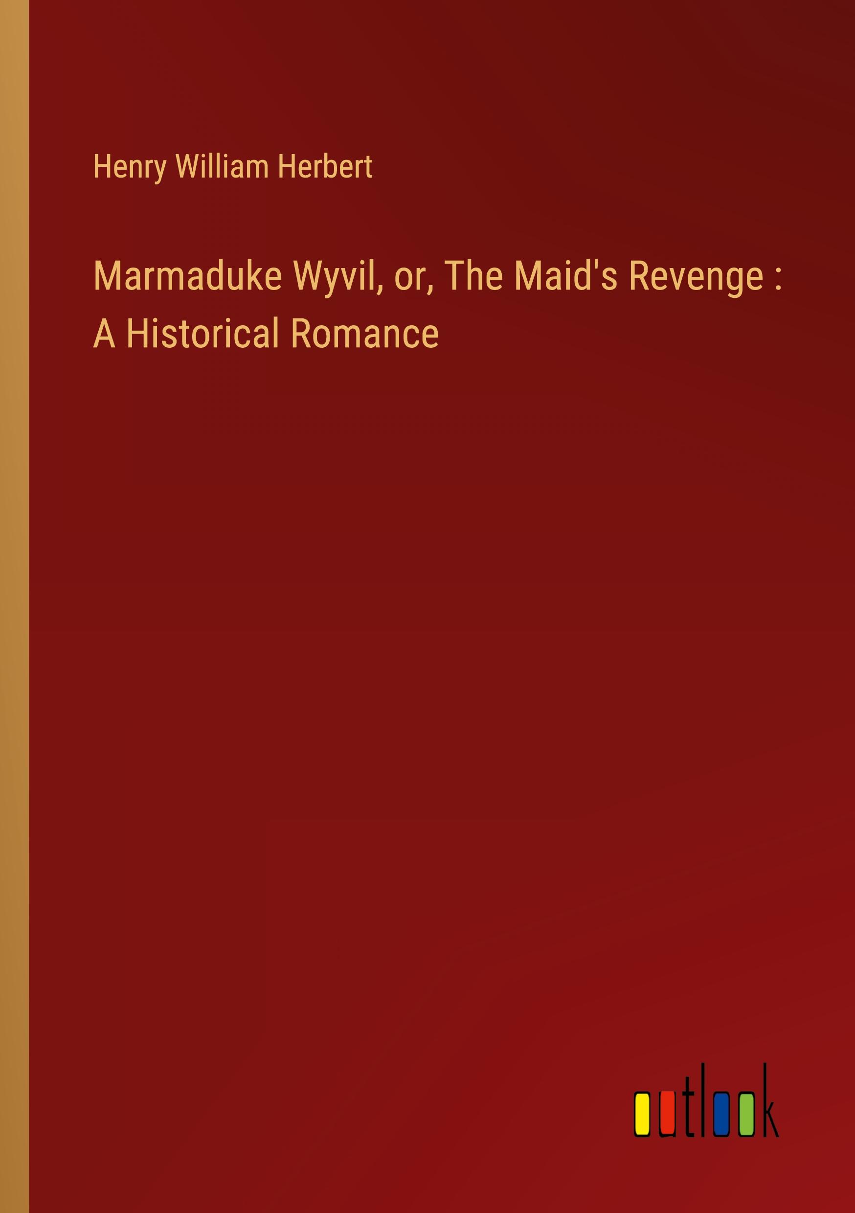 Vorderes Coverbild Marmaduke Wyvil, or, The Maid's Revenge : A Historical Romance