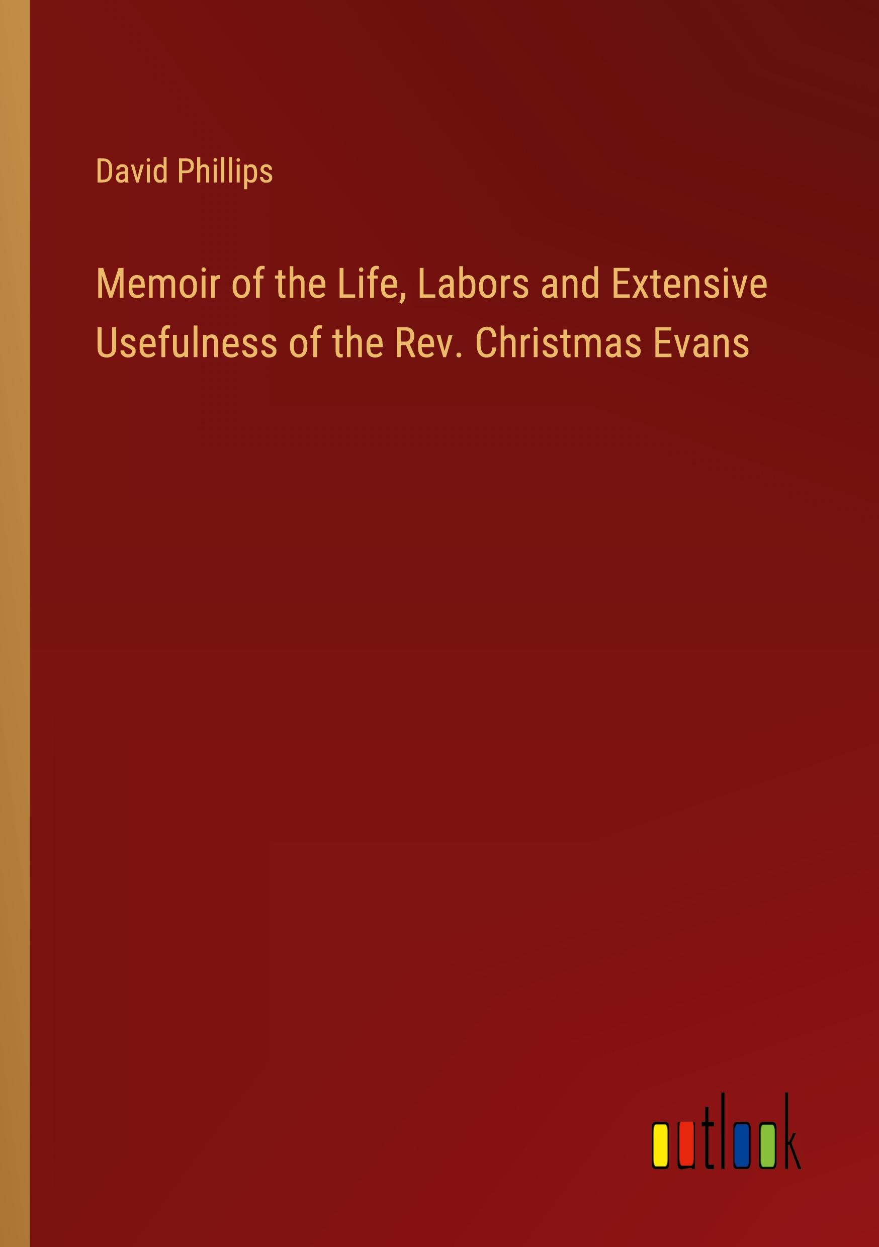 Vorderes Coverbild Memoir of the Life, Labors and Extensive Usefulness of the Rev. Christmas Evans