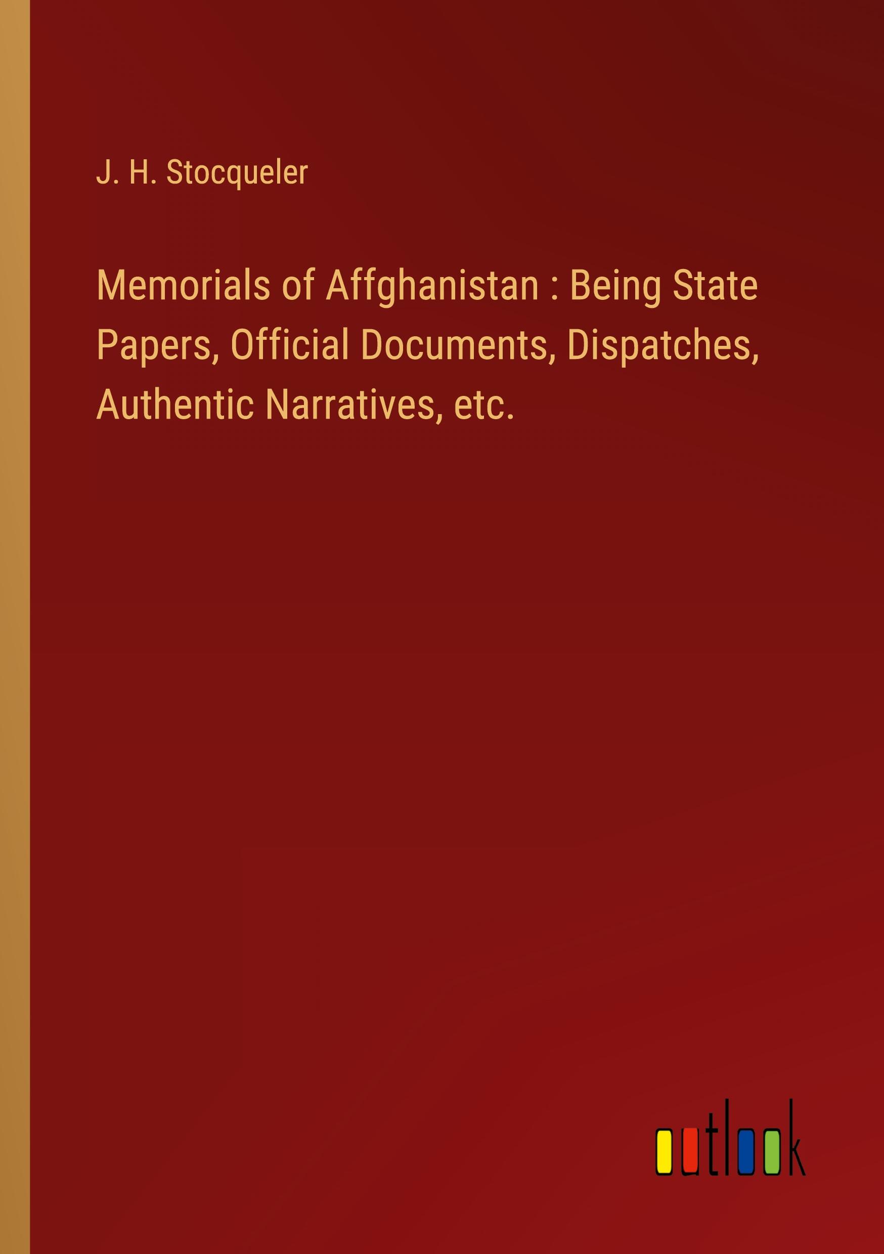 Vorderes Coverbild Memorials of Affghanistan : Being State Papers, Official Documents, Dispatches, Authentic Narratives, etc.