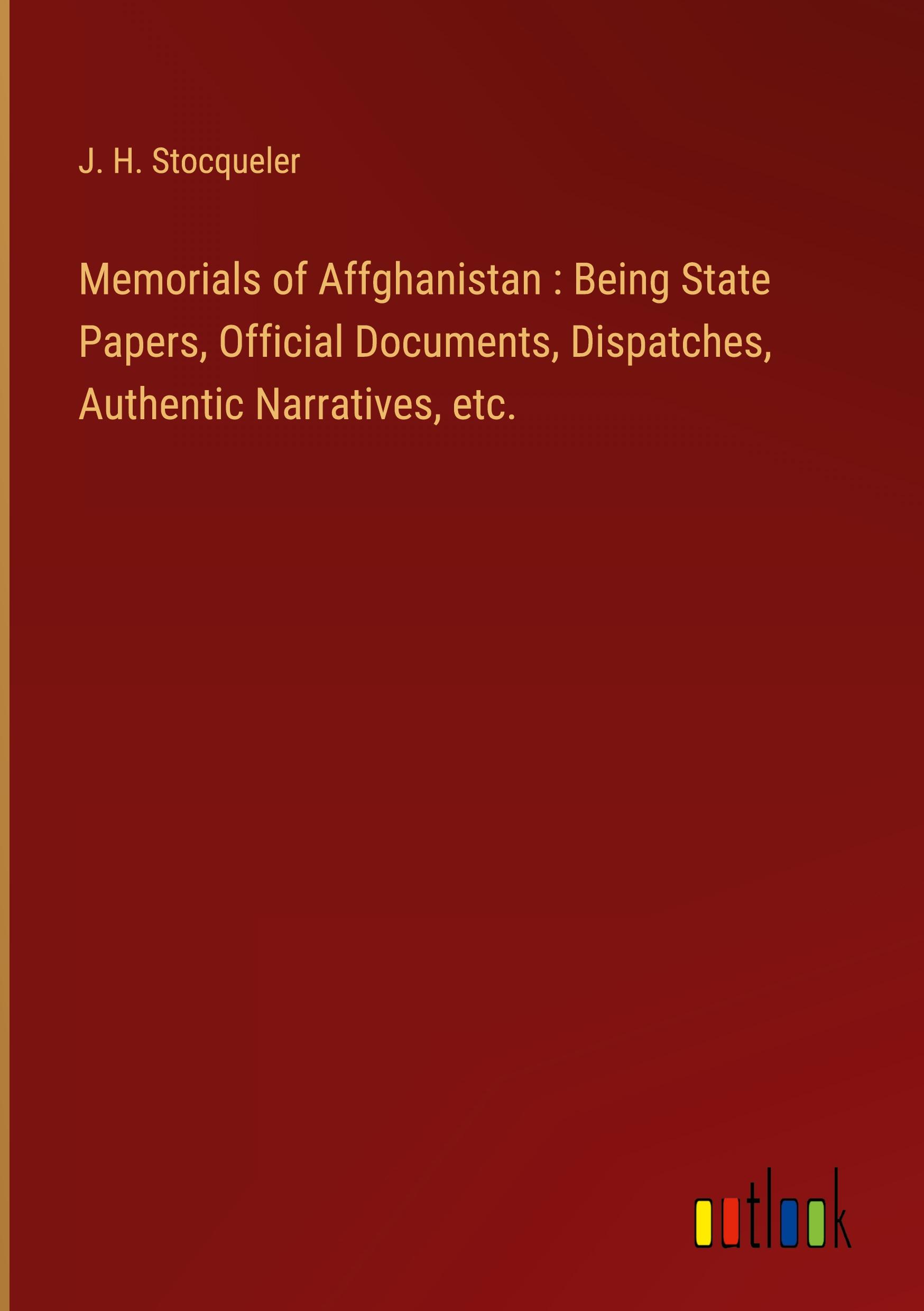 Vorderes Coverbild Memorials of Affghanistan : Being State Papers, Official Documents, Dispatches, Authentic Narratives, etc.