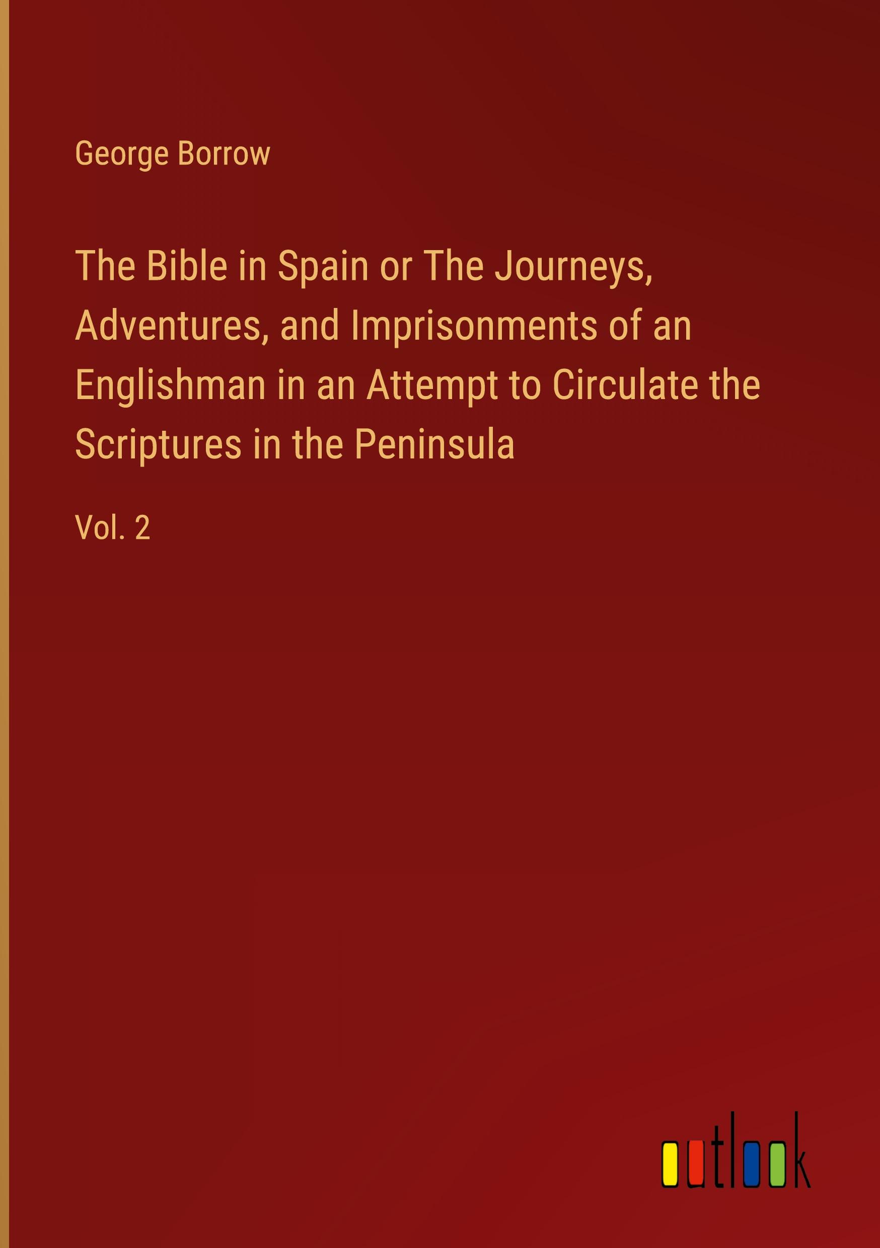 Vorderes Coverbild The Bible in Spain or The Journeys, Adventures, and Imprisonments of an Englishman in an Attempt to Circulate the Scriptures in the Peninsula