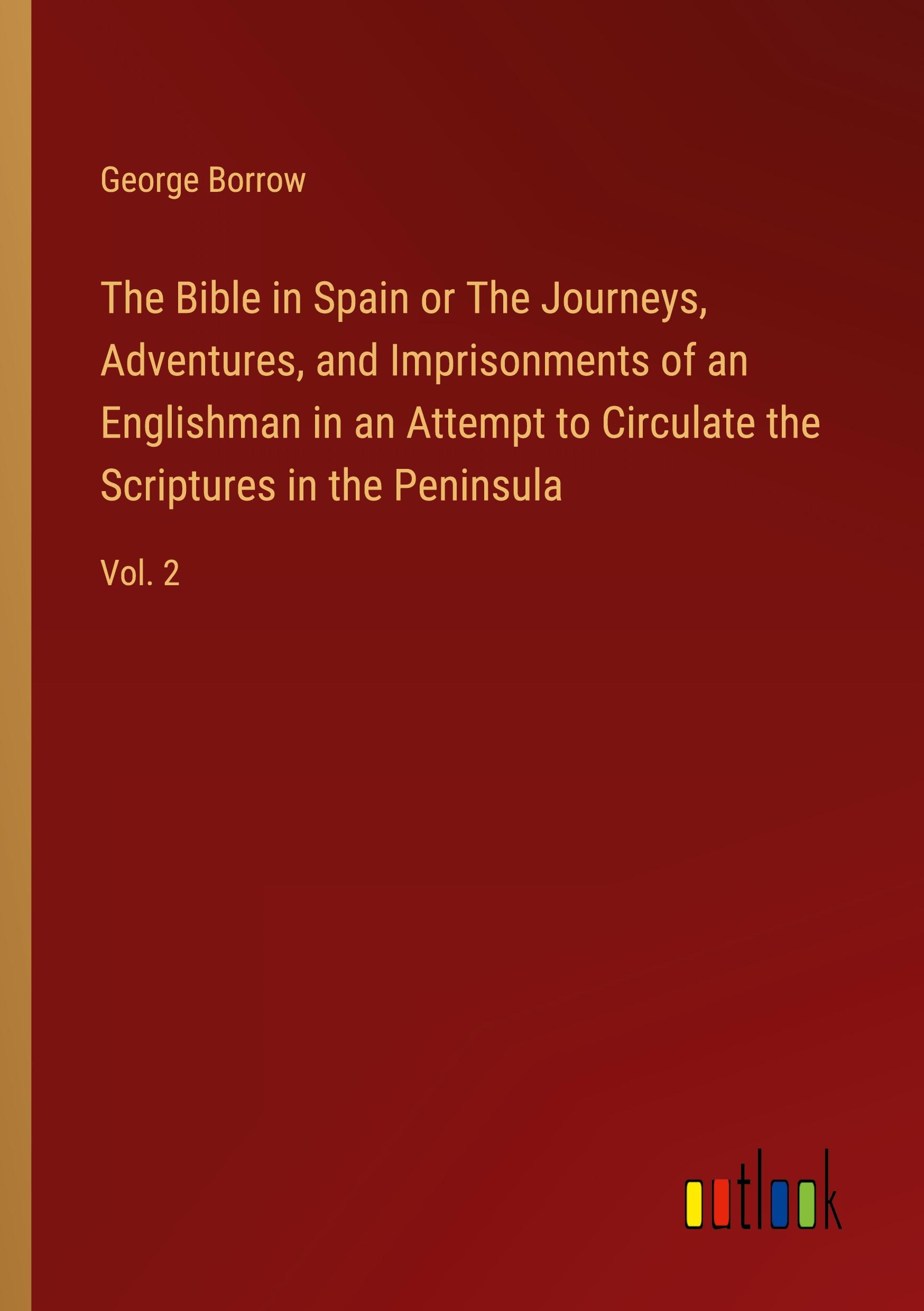 Vorderes Coverbild The Bible in Spain or The Journeys, Adventures, and Imprisonments of an Englishman in an Attempt to Circulate the Scriptures in the Peninsula