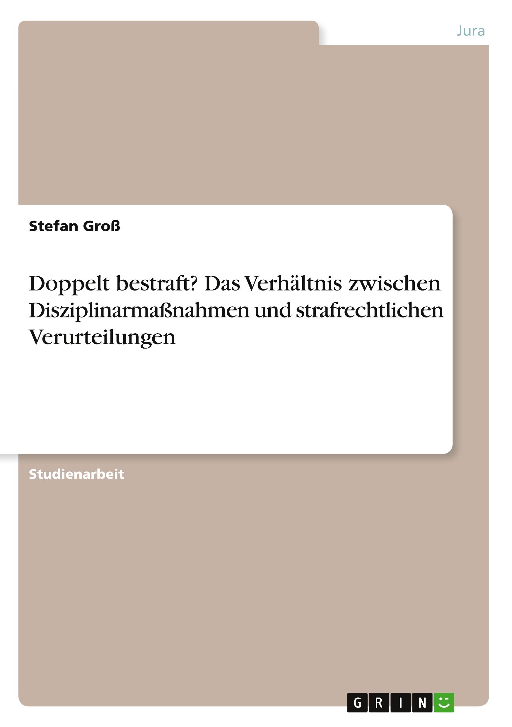 Vorderes Coverbild Doppelt bestraft? Das Verhältnis zwischen Disziplinarmaßnahmen und strafrechtlichen Verurteilungen