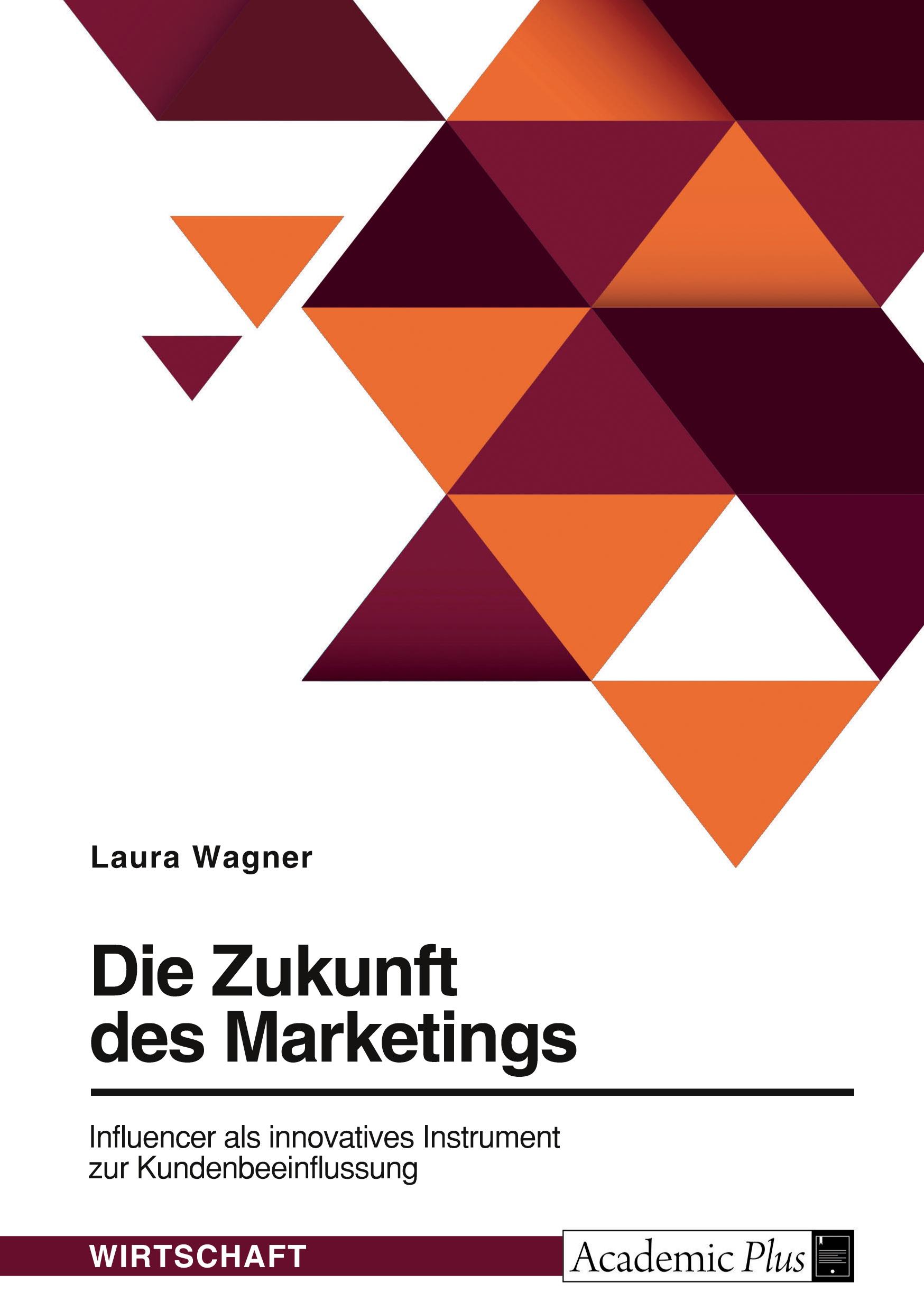 Vorderes Coverbild Die Zukunft des Marketings. Influencer als innovatives Instrument zur Kundenbeeinflussung