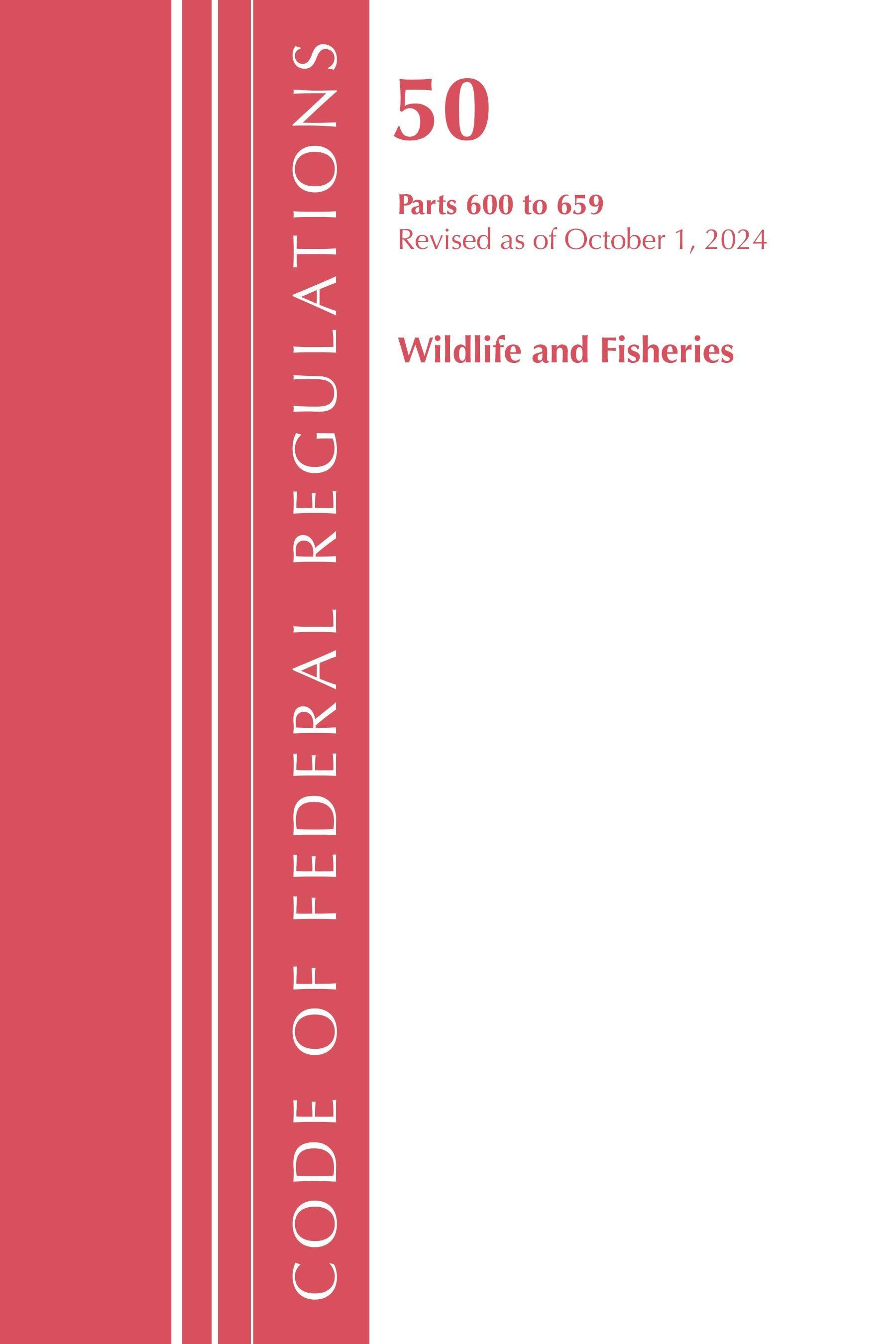 Vorderes Coverbild Code of Federal Regulations, Title 50 Wildlife and Fisheries 600-659, Revised as of October 1, 2024