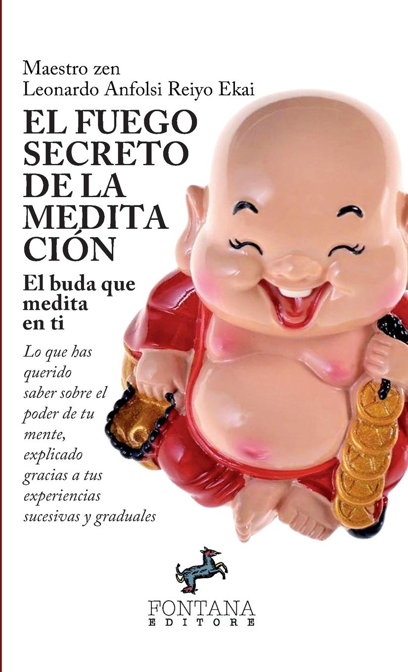 Vorderes Coverbild El fuego secreto de la meditación - Lo que has querido saber sobre el poder de tu mente, explicado gracias a tus experiencias sucesivas y graduales