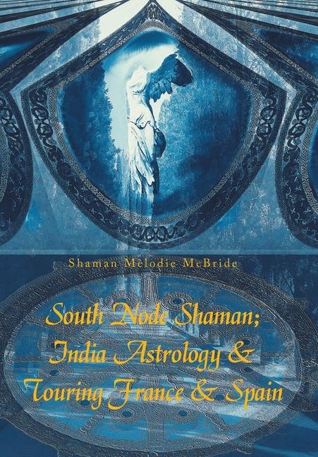 Vorderes Coverbild South Node Shaman; India Astrology & Touring France & Spain