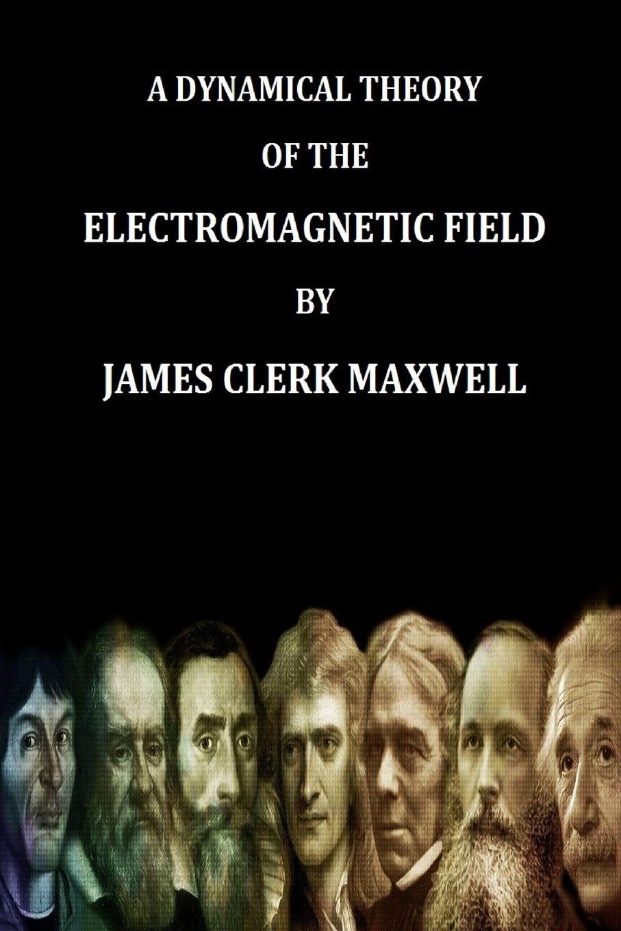 Vorderes Coverbild A Dynamical Theory of the Electromagnetic Field By James Clerk Maxwell (Find yo Genius Edition)