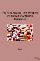 Vorderes Coverbild The Race Against Time: Stopping the Spread of Antibiotic Resistance