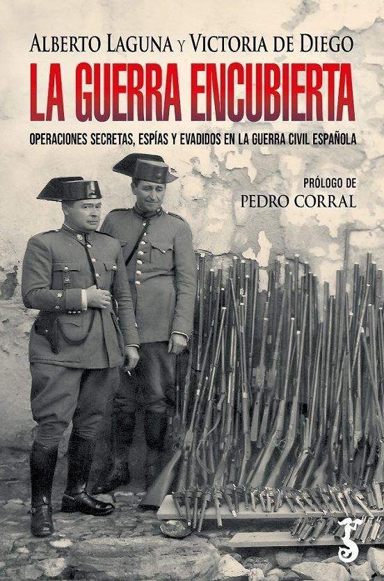 Vorderes Coverbild LA GUERRA ENCUBIERTA: OPERACIONES SECRETAS, ESPIAS Y EVADIDOS EN LA GUERRA CIVIL ESPAÑOLA