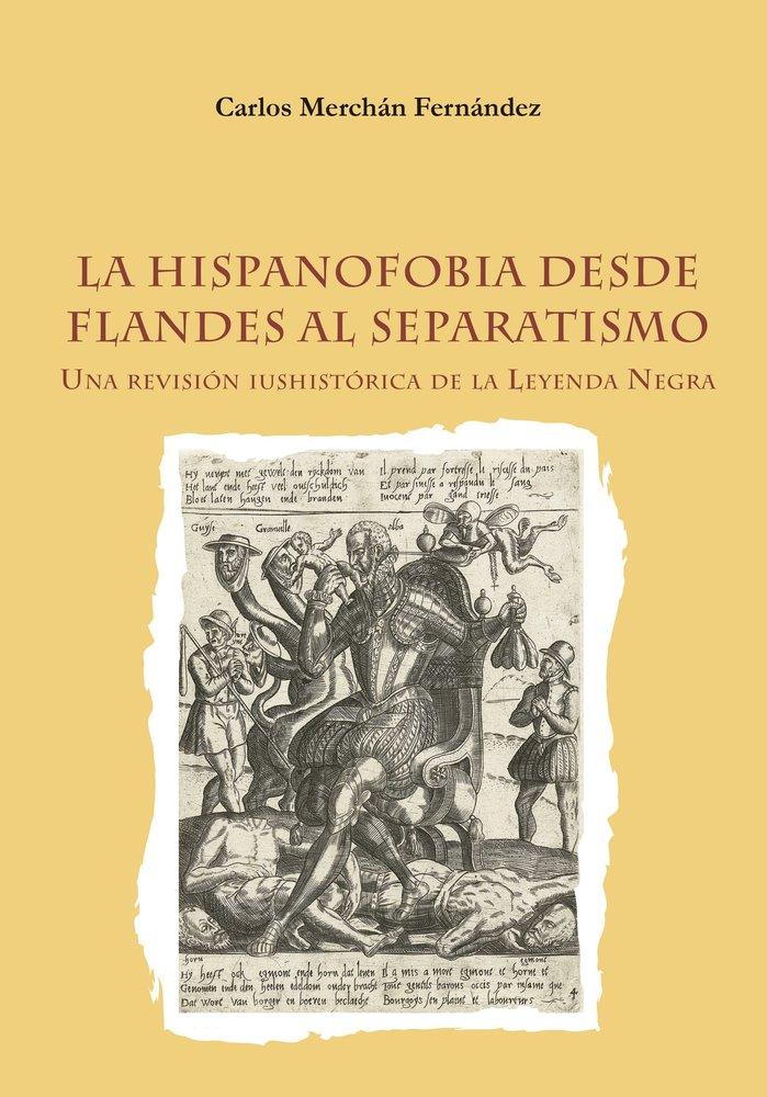 Vorderes Coverbild La hispanofobia desde Flandes al separatismo. Una revisión iushistórica de la leyenda negra.