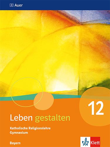 Vorderes Coverbild Leben gestalten 12. Schulbuch Klasse 12. Ausgabe Bayern Gymnasium