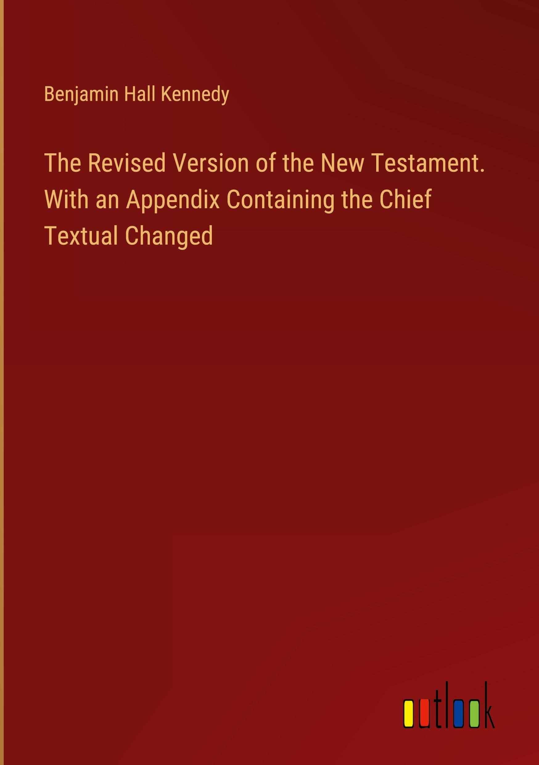 Vorderes Coverbild The Revised Version of the New Testament. With an Appendix Containing the Chief Textual Changed
