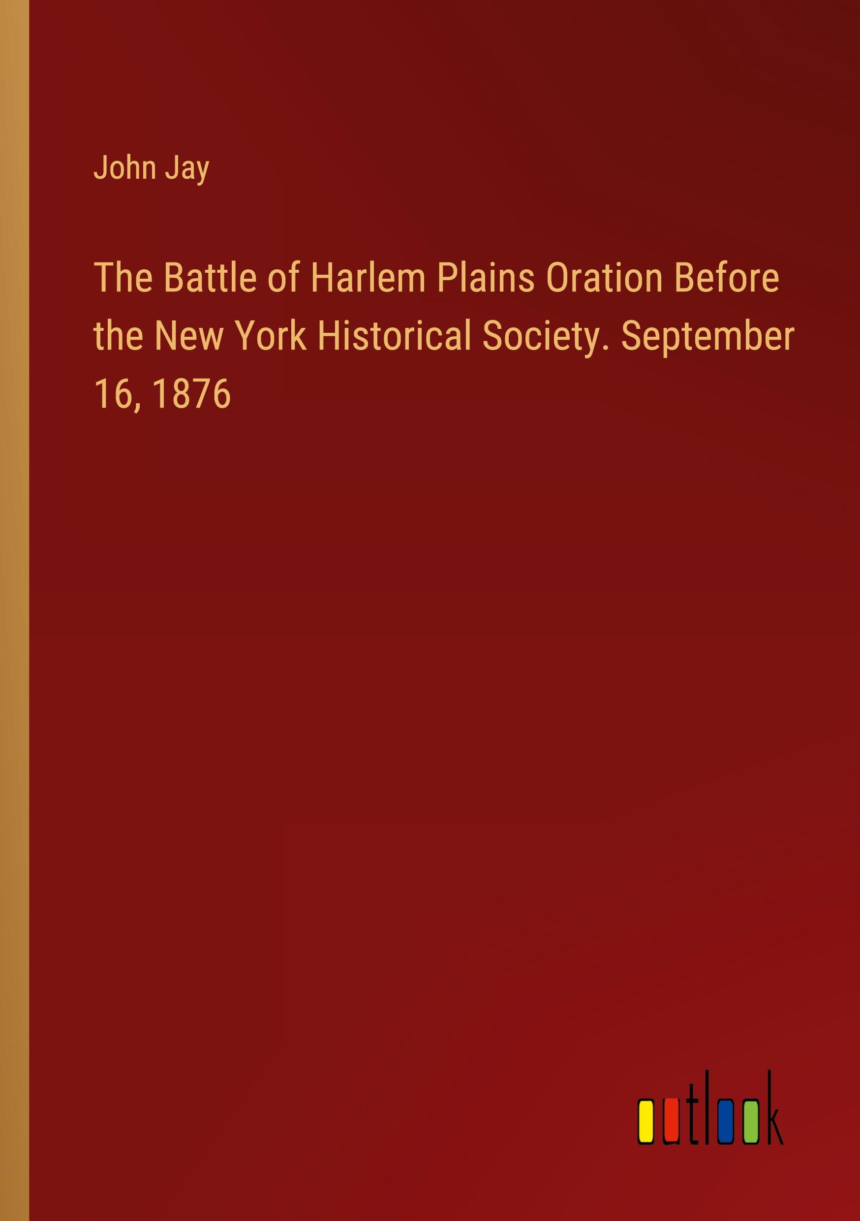 Vorderes Coverbild The Battle of Harlem Plains Oration Before the New York Historical Society. September 16, 1876