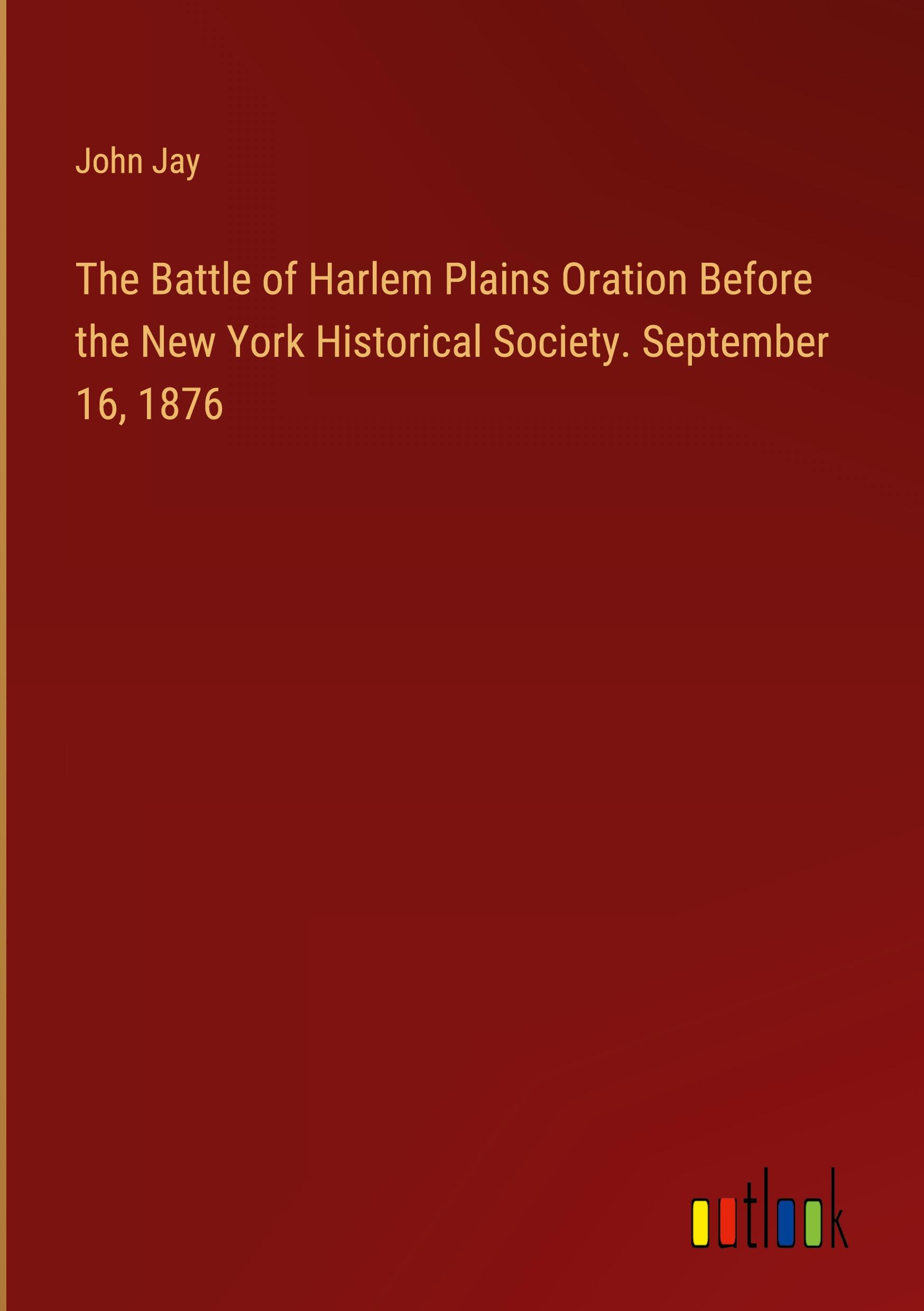Vorderes Coverbild The Battle of Harlem Plains Oration Before the New York Historical Society. September 16, 1876