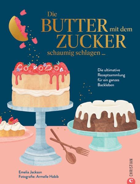 Vorderes Coverbild Die Butter mit dem Zucker schaumig schlagen ...