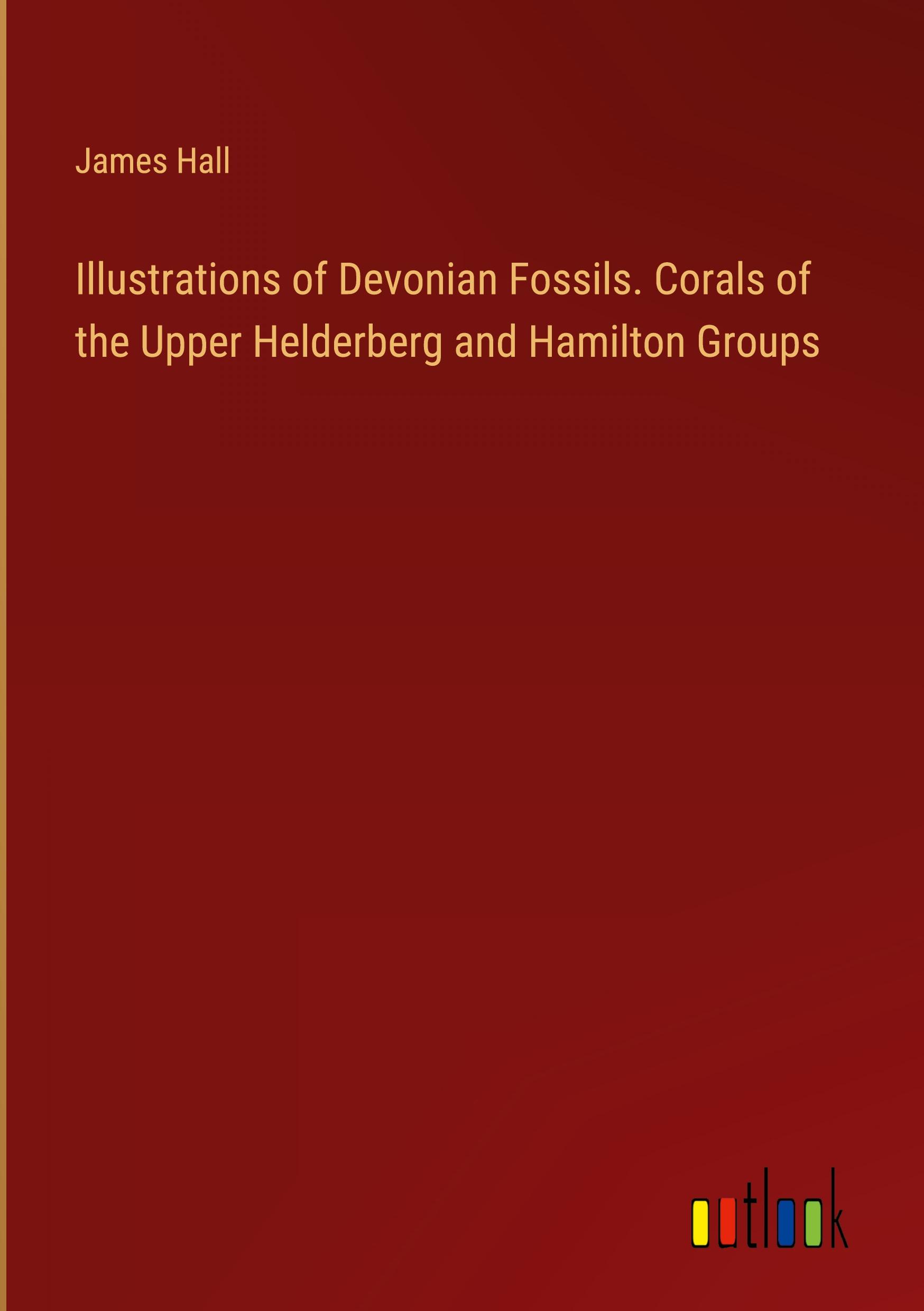 Vorderes Coverbild Illustrations of Devonian Fossils. Corals of the Upper Helderberg and Hamilton Groups