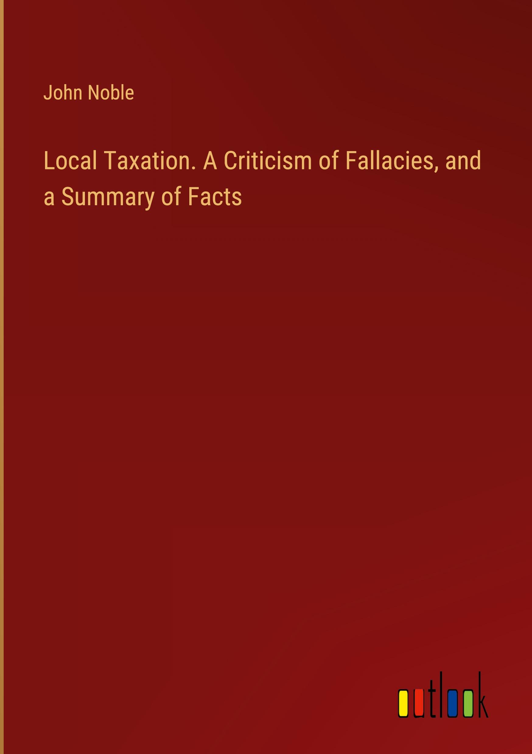 Vorderes Coverbild Local Taxation. A Criticism of Fallacies, and a Summary of Facts