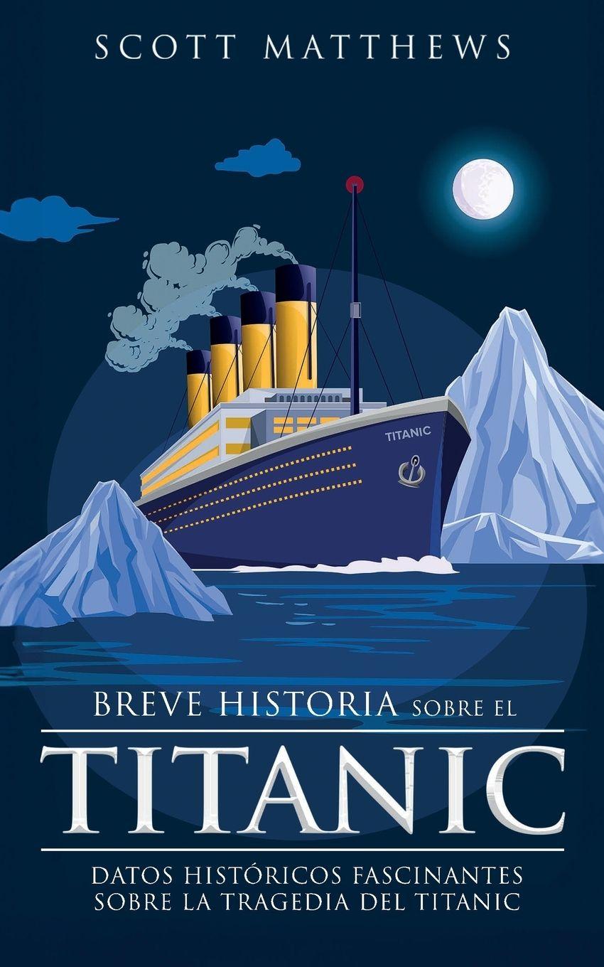 Vorderes Coverbild Breve historia sobre el Titanic - Datos históricos fascinantes sobre la tragedia del Titanic