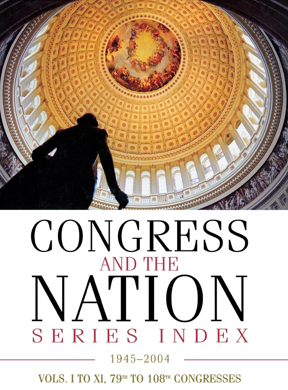 Vorderes Coverbild Congress and the Nation® Index 1945-2004, Vols. I-XI, 79th-108th Congresses