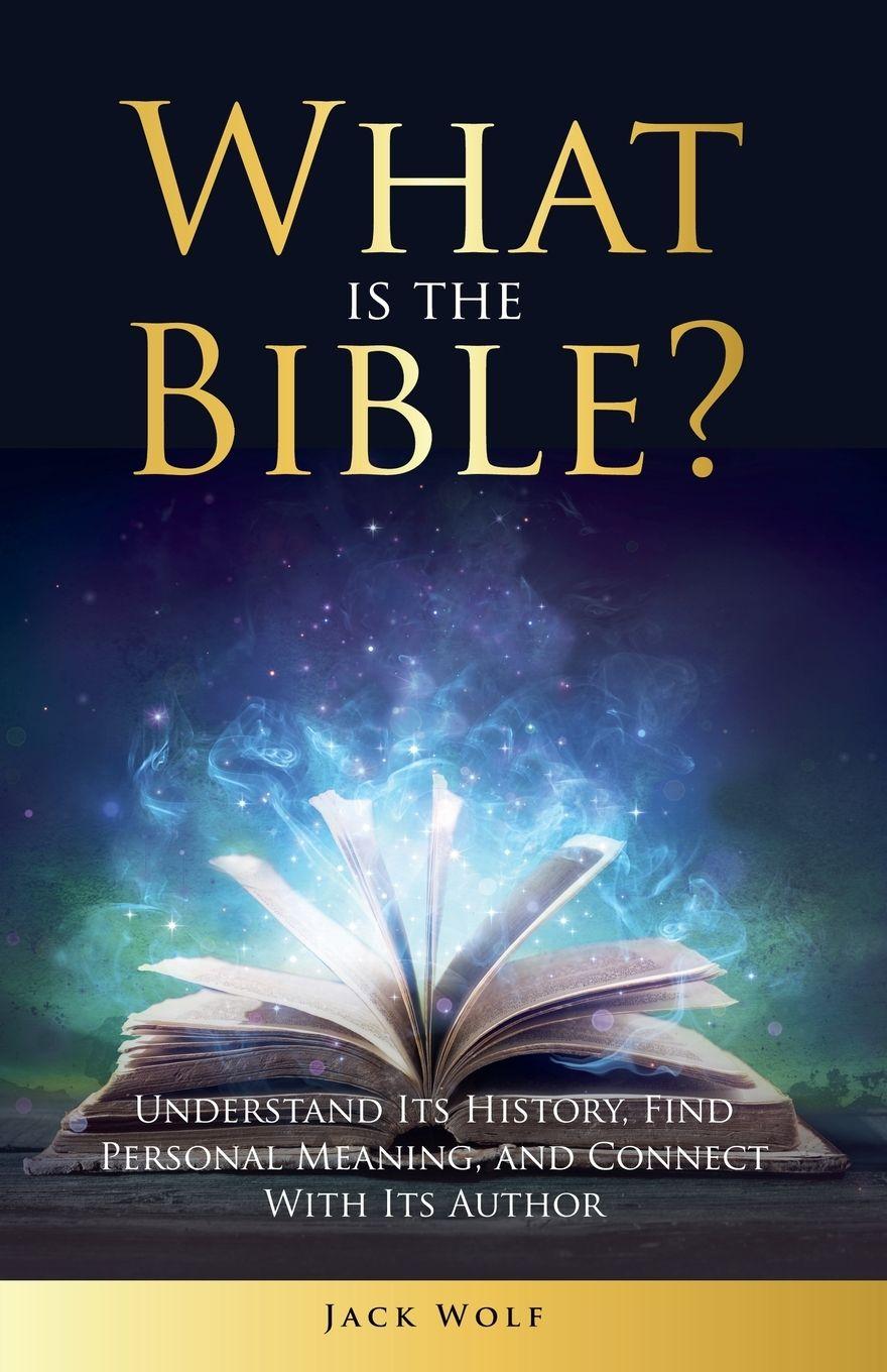Vorderes Coverbild What Is The Bible? Understand Its History, Find Personal Meaning, and Connect With Its Author