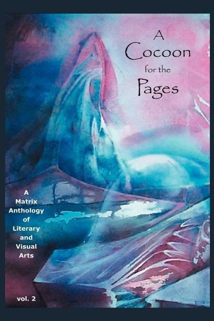 Vorderes Coverbild A Cocoon for the Pages: A Matrix Anthology of Literary and Visual Arts: Vol. 2
