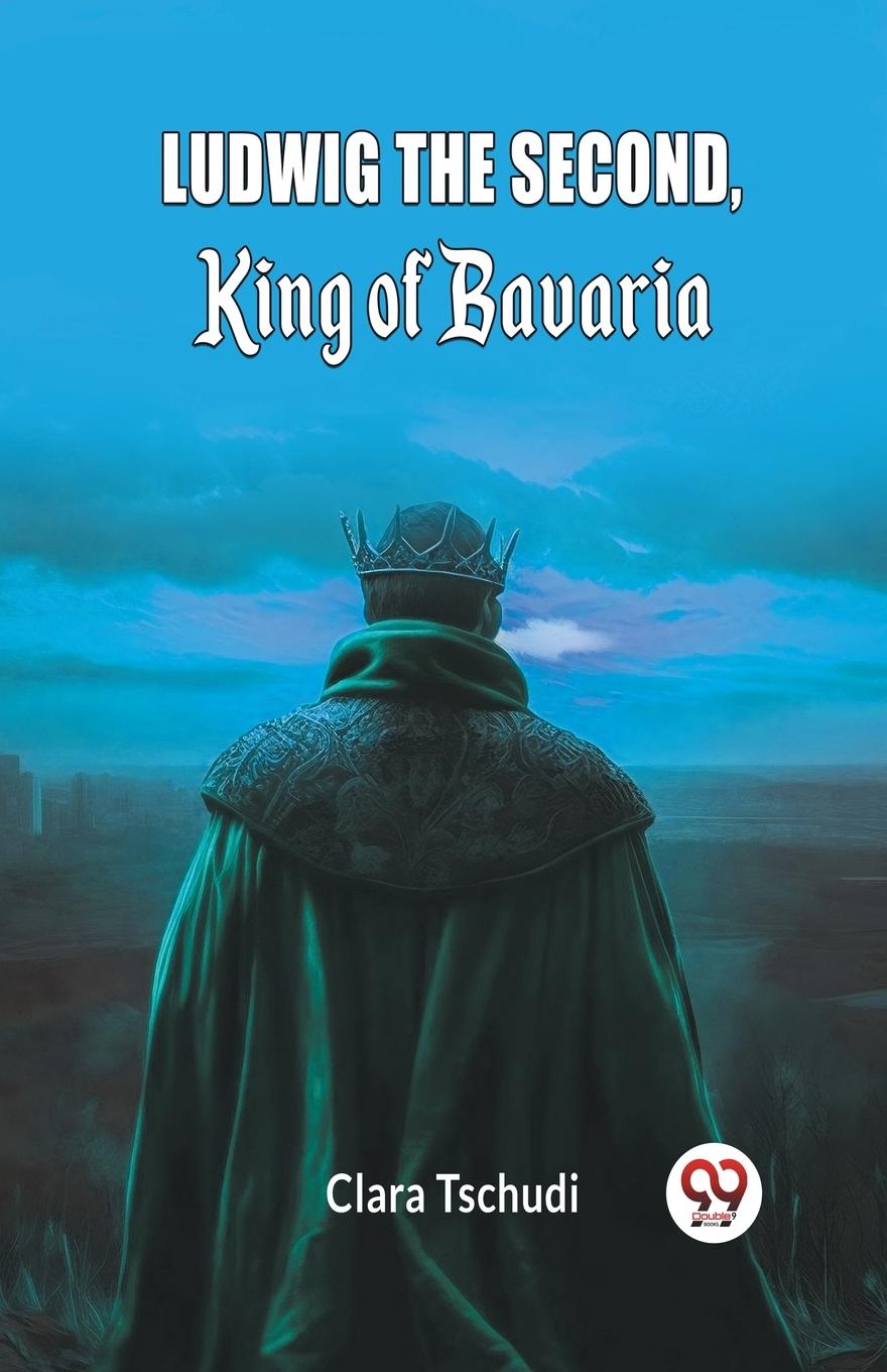 Vorderes Coverbild Ludwig the Second, King of Bavaria