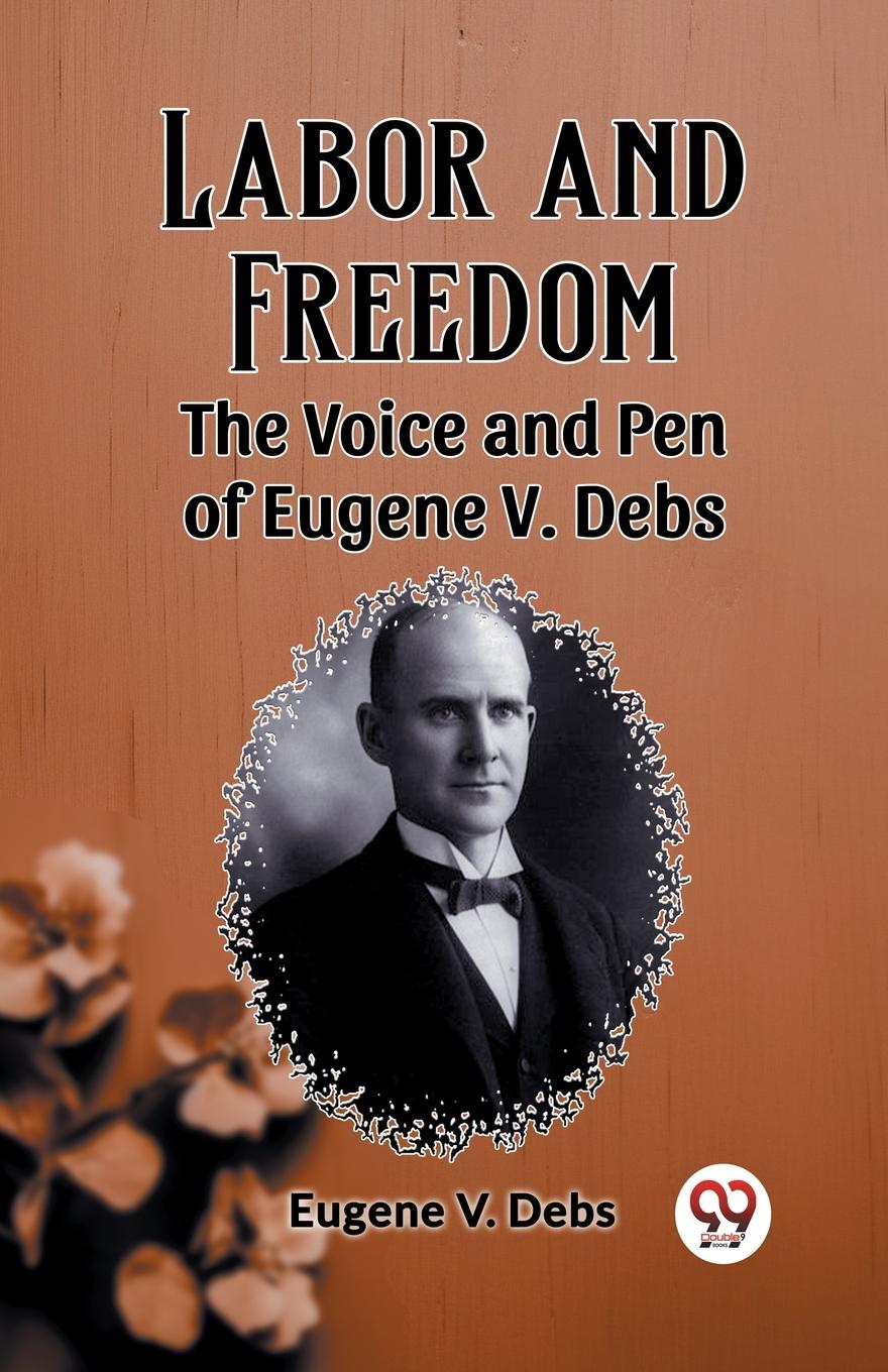 Vorderes Coverbild Labor and Freedom The Voice and Pen of Eugene V. Debs