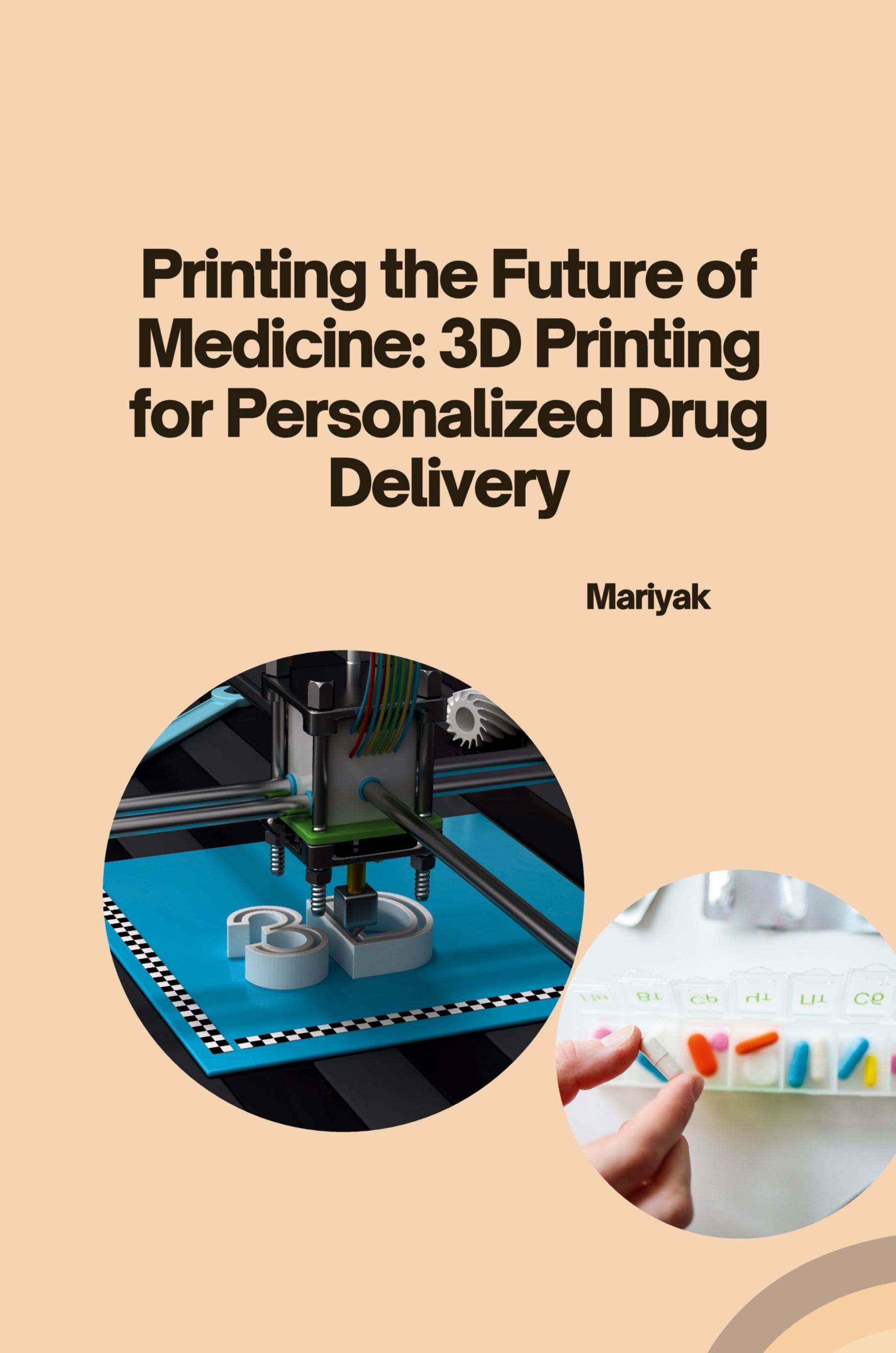 Vorderes Coverbild Printing the Future of Medicine: 3D Printing for Personalized Drug Delivery