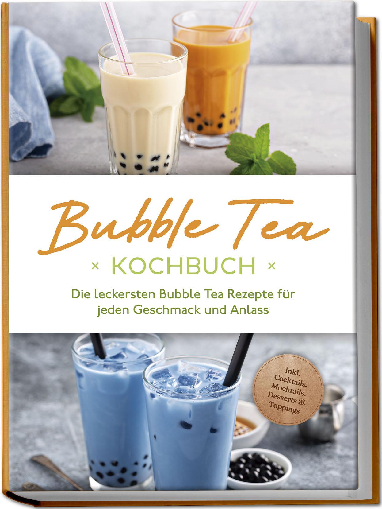 Vorderes Coverbild Bubble Tea Kochbuch: Die leckersten Bubble Tea Rezepte für jeden Geschmack und Anlass - inkl. Cocktails, Mocktails, Desserts & Toppings