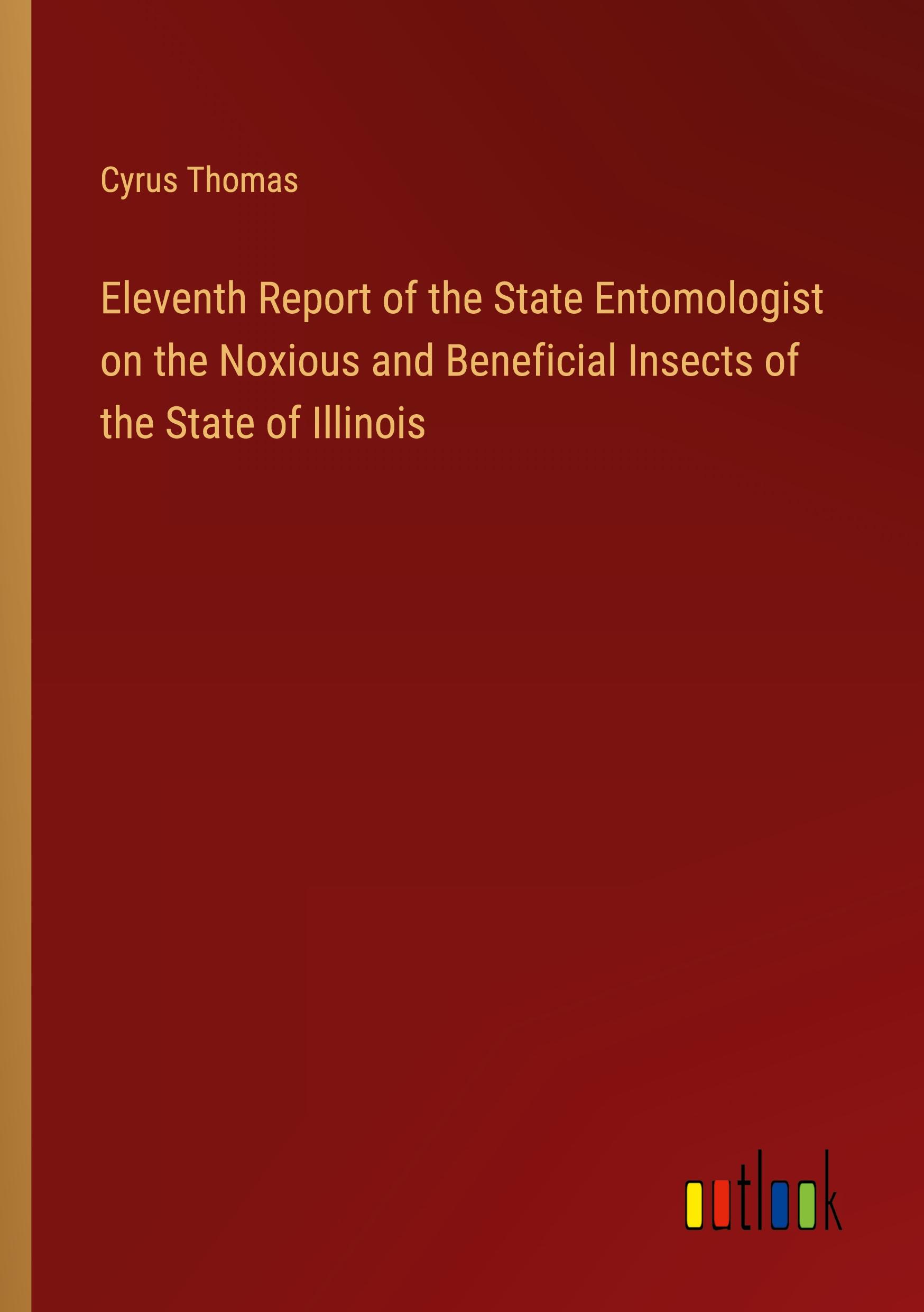 Vorderes Coverbild Eleventh Report of the State Entomologist on the Noxious and Beneficial Insects of the State of Illinois