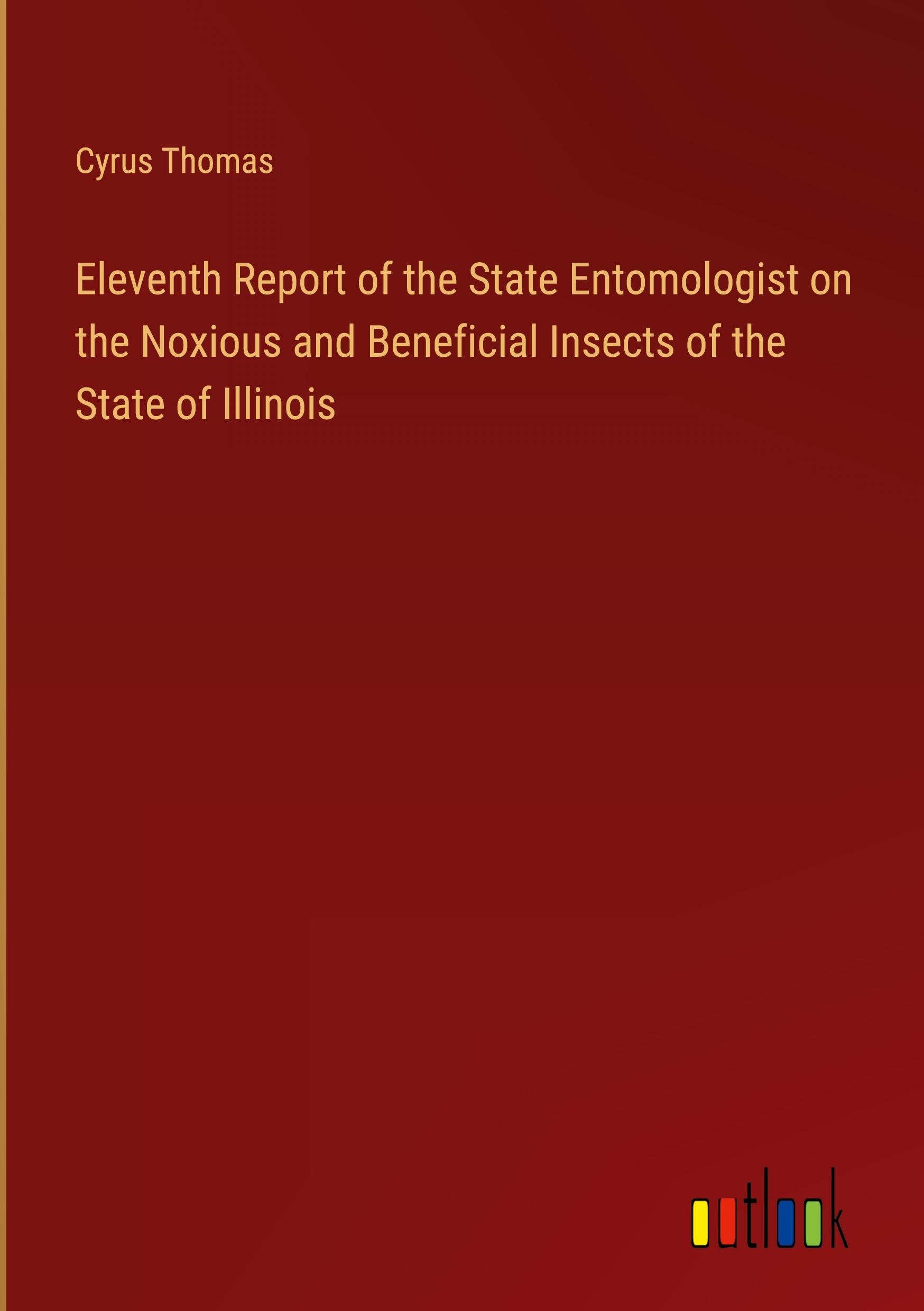 Vorderes Coverbild Eleventh Report of the State Entomologist on the Noxious and Beneficial Insects of the State of Illinois