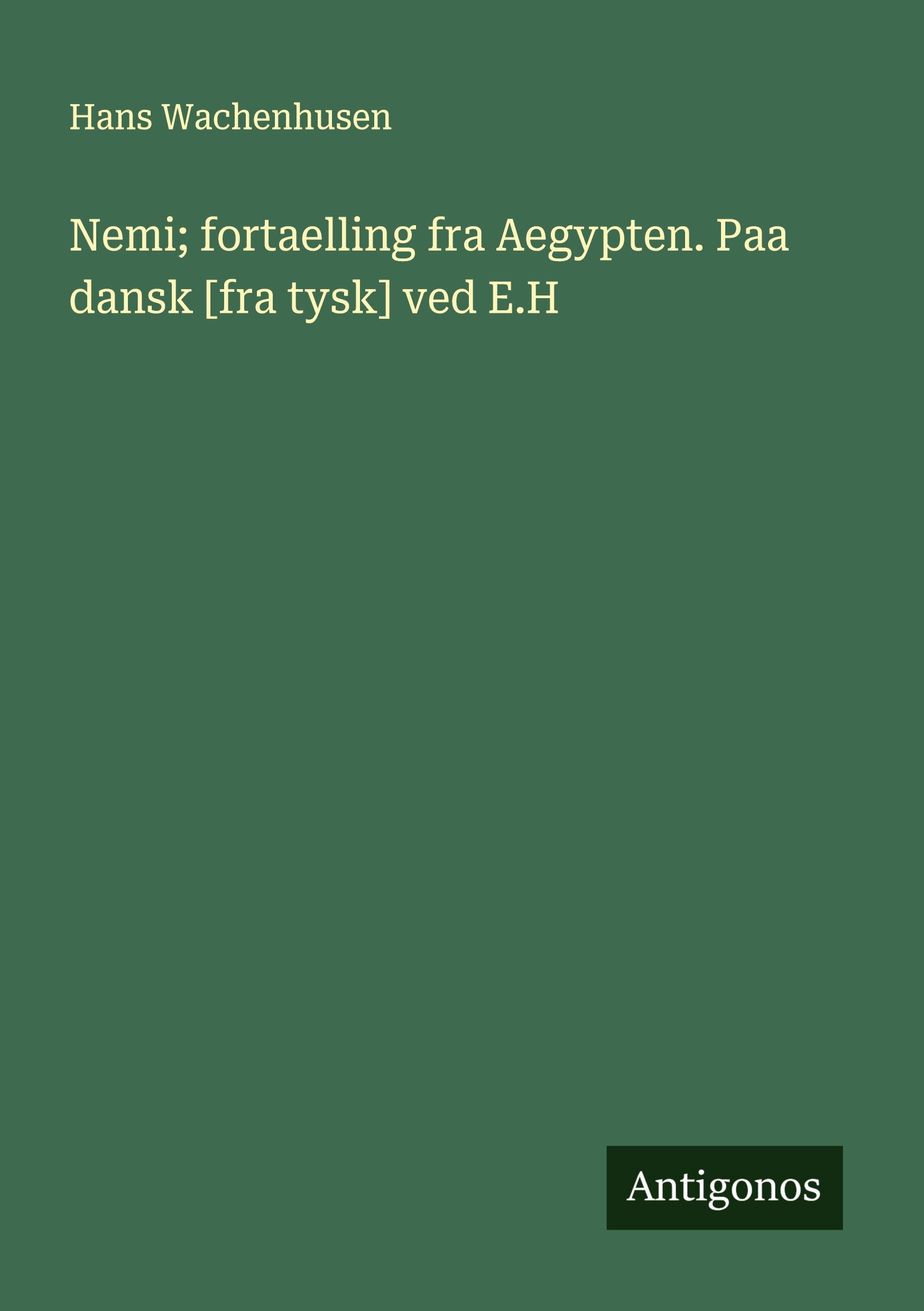 Vorderes Coverbild Nemi; fortaelling fra Aegypten. Paa dansk [fra tysk] ved E.H