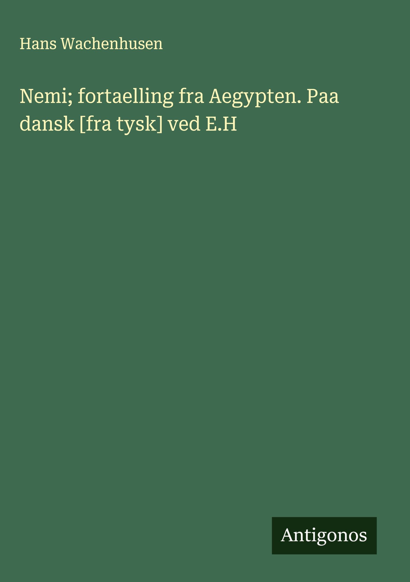 Vorderes Coverbild Nemi; fortaelling fra Aegypten. Paa dansk [fra tysk] ved E.H